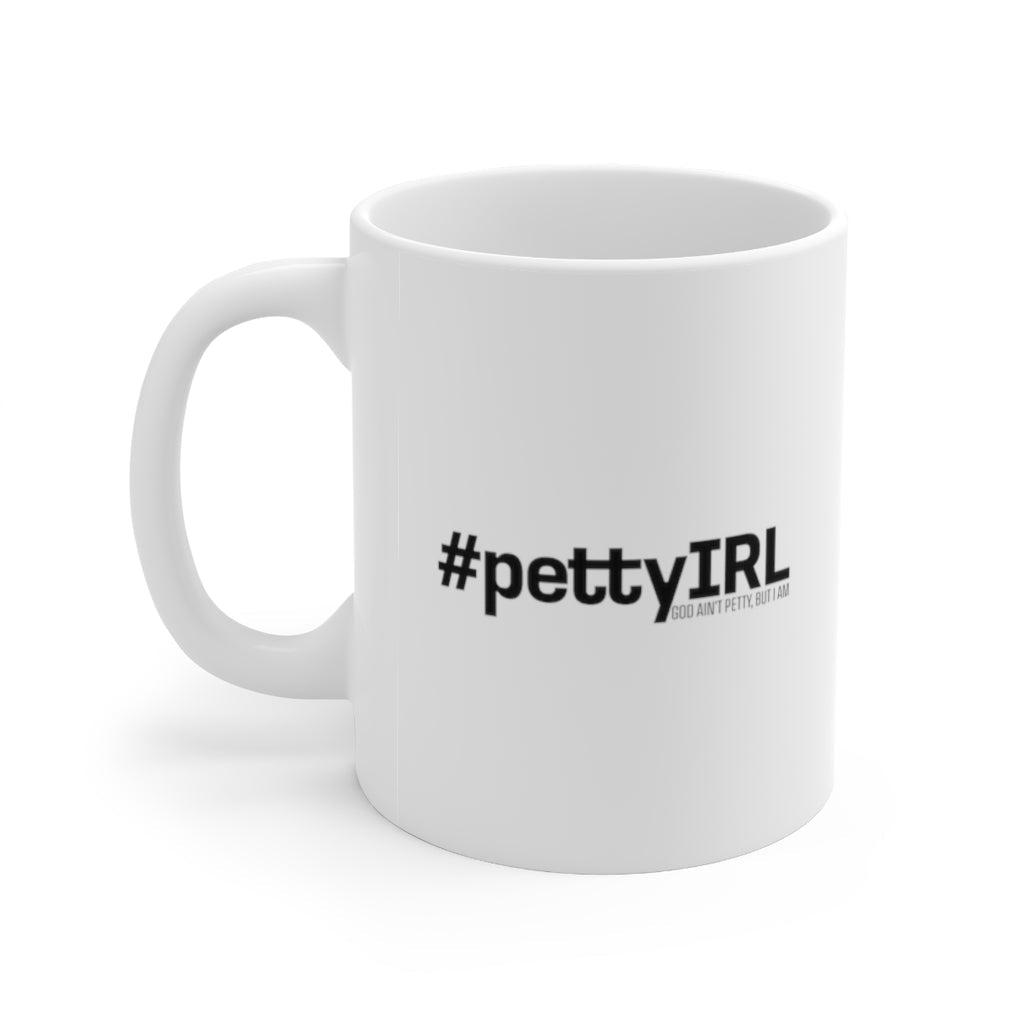 Petty IRL Mug 11oz (White/Black)-Mug-The Original God Ain't Petty But I Am