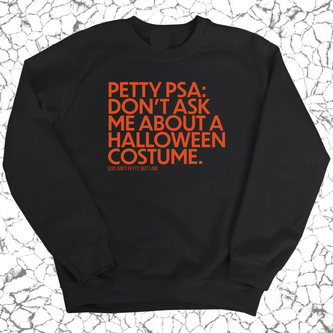 Petty PSA: Don't Ask Me About A Halloween Costume Sweatshirt-Sweatshirt-The Original God Ain't Petty But I Am
