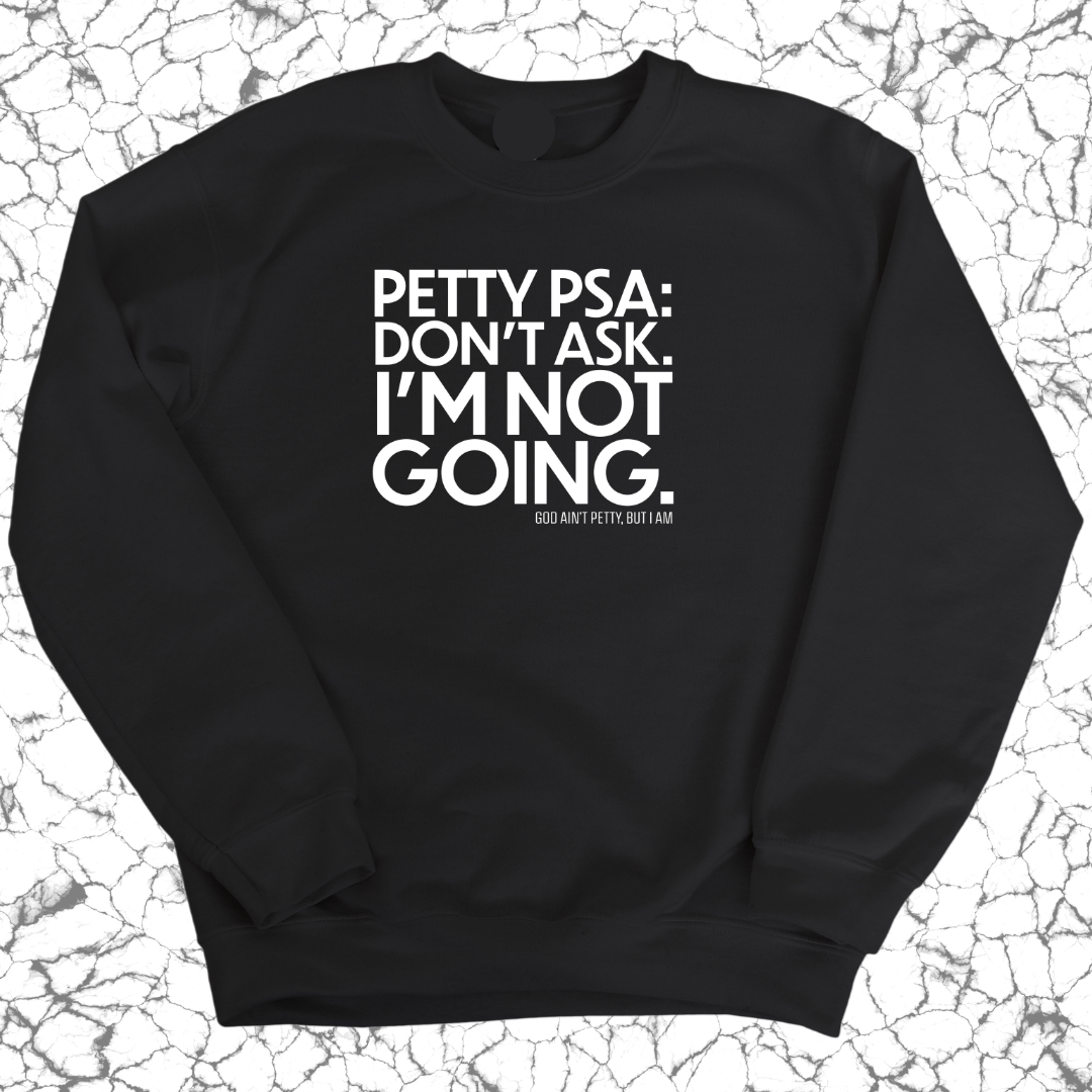 Petty PSA: Don't Ask. I'm Not Going. Sweatshirt-Sweatshirt-The Original God Ain't Petty But I Am