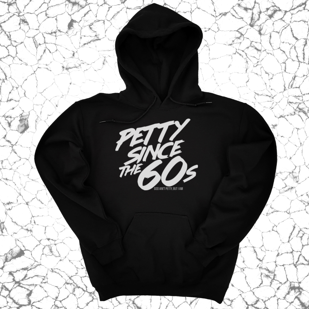Petty Since the 60s Unisex Hoodies-Hoodie-The Original God Ain't Petty But I Am