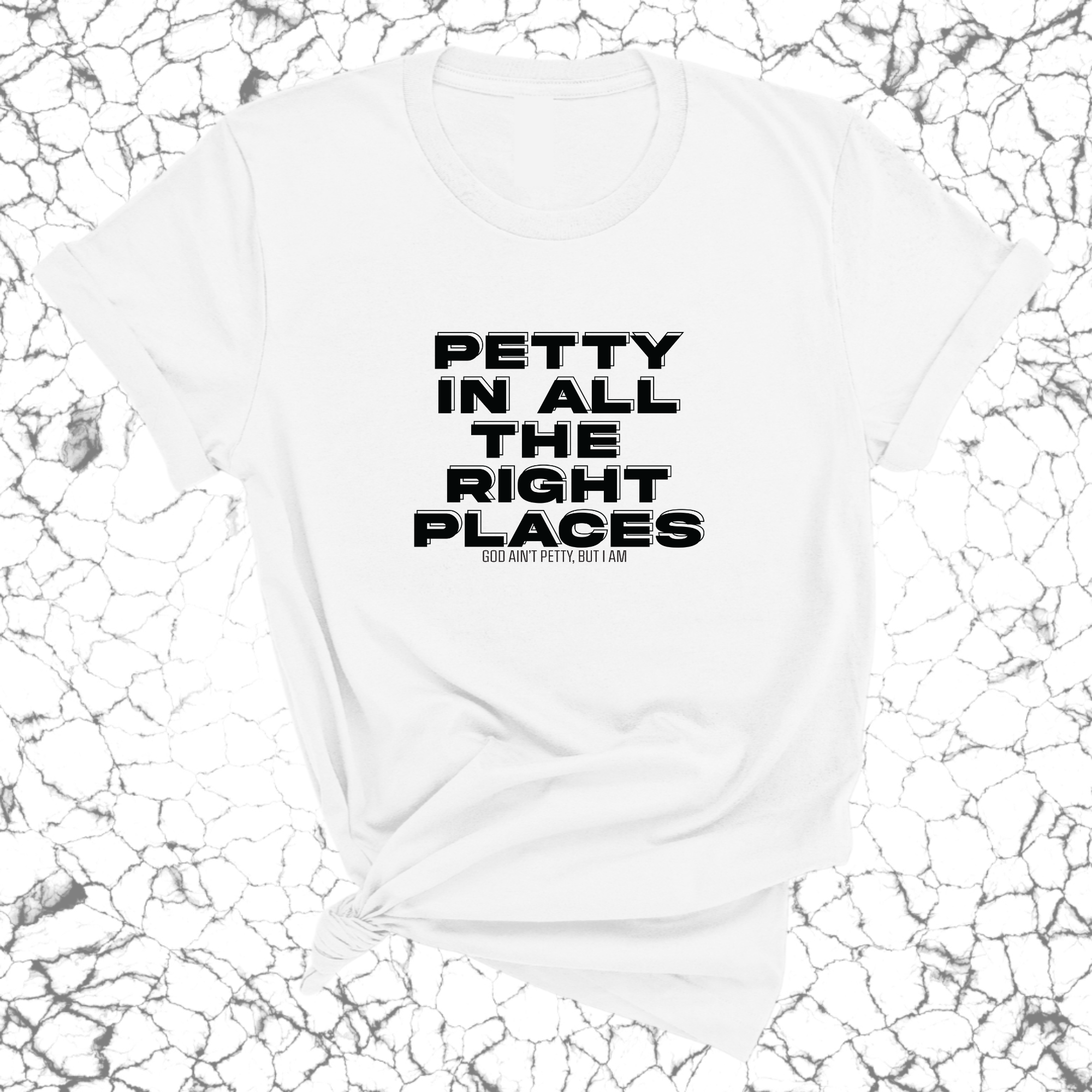 Petty in All the Right Places Unisex Tee-T-Shirt-The Original God Ain't Petty But I Am