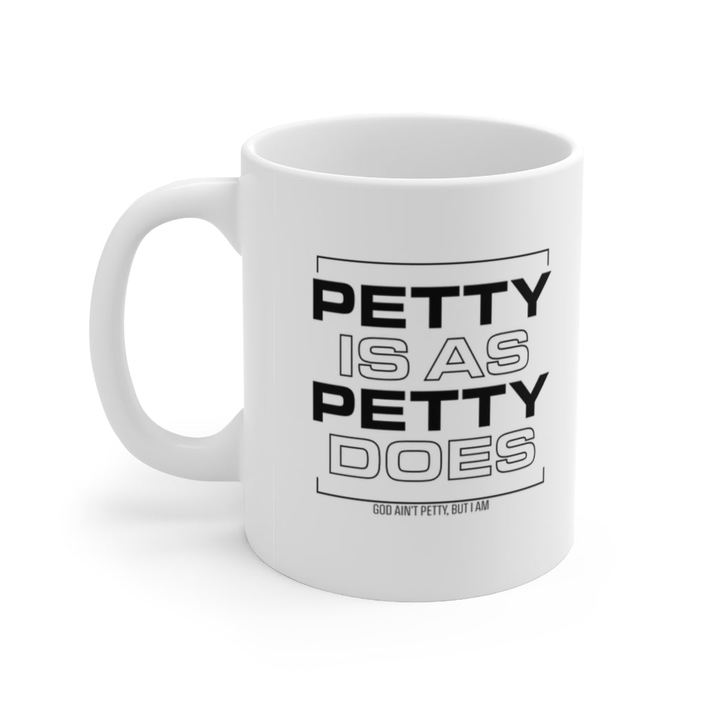 Petty is as Petty Does Mug 11oz (White/Black)-Mug-The Original God Ain't Petty But I Am