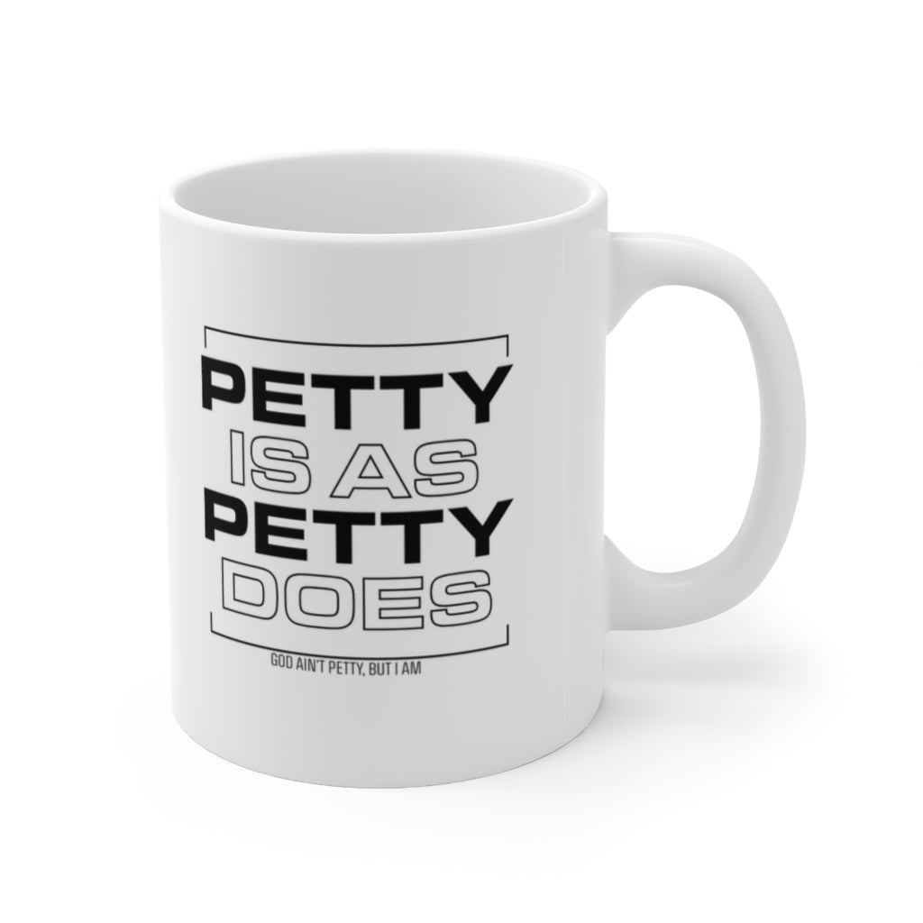 Petty is as Petty Does Mug 11oz (White/Black)-Mug-The Original God Ain't Petty But I Am