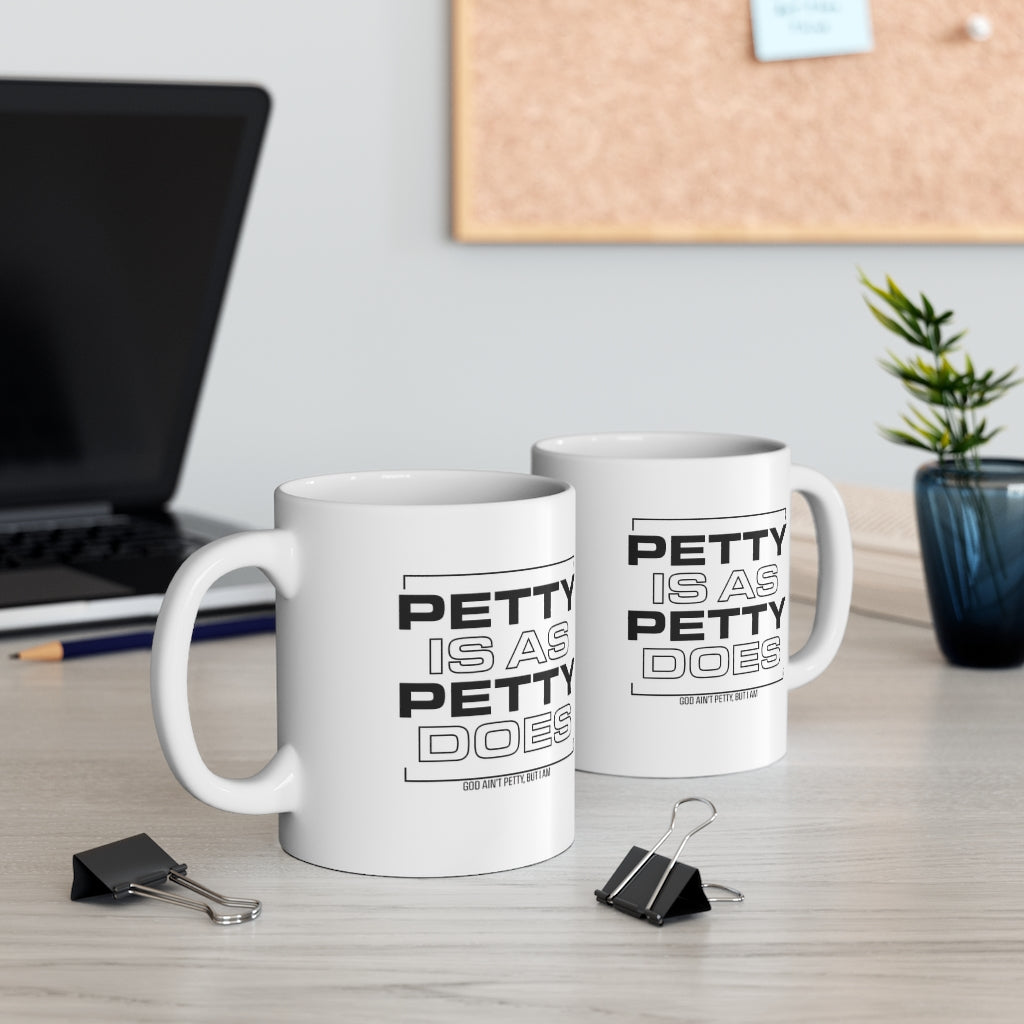 Petty is as Petty Does Mug 11oz (White/Black)-Mug-The Original God Ain't Petty But I Am