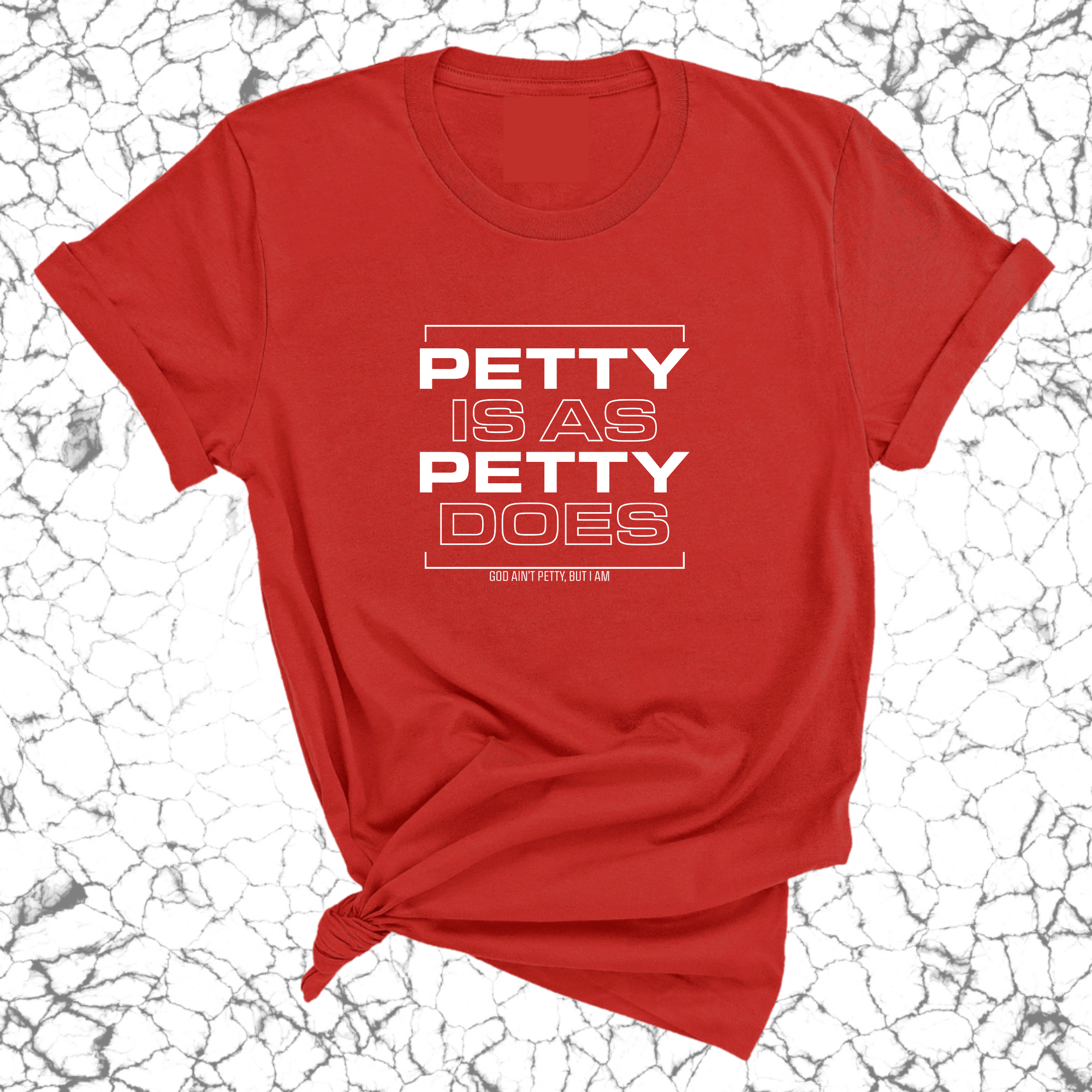 Petty is as Petty does Unisex Tee-T-Shirt-The Original God Ain't Petty But I Am