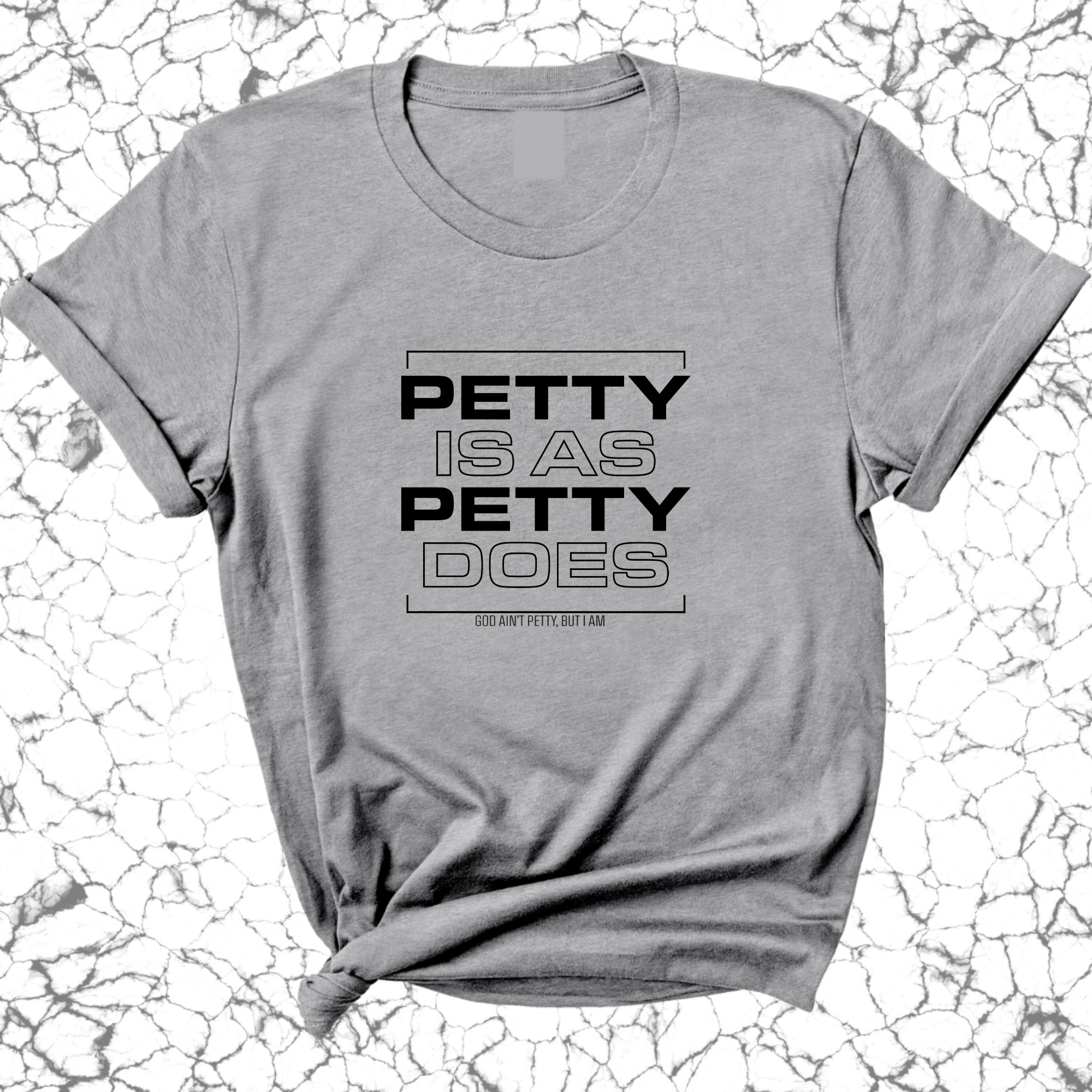 Petty is as Petty does Unisex Tee-T-Shirt-The Original God Ain't Petty But I Am