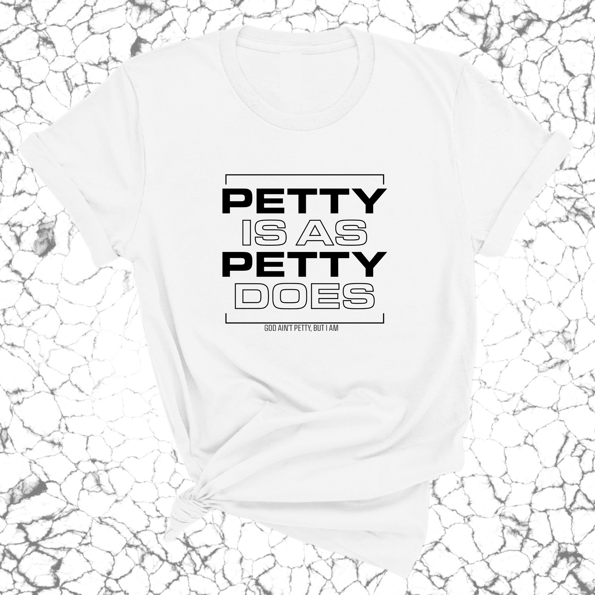 Petty is as Petty does Unisex Tee-T-Shirt-The Original God Ain't Petty But I Am