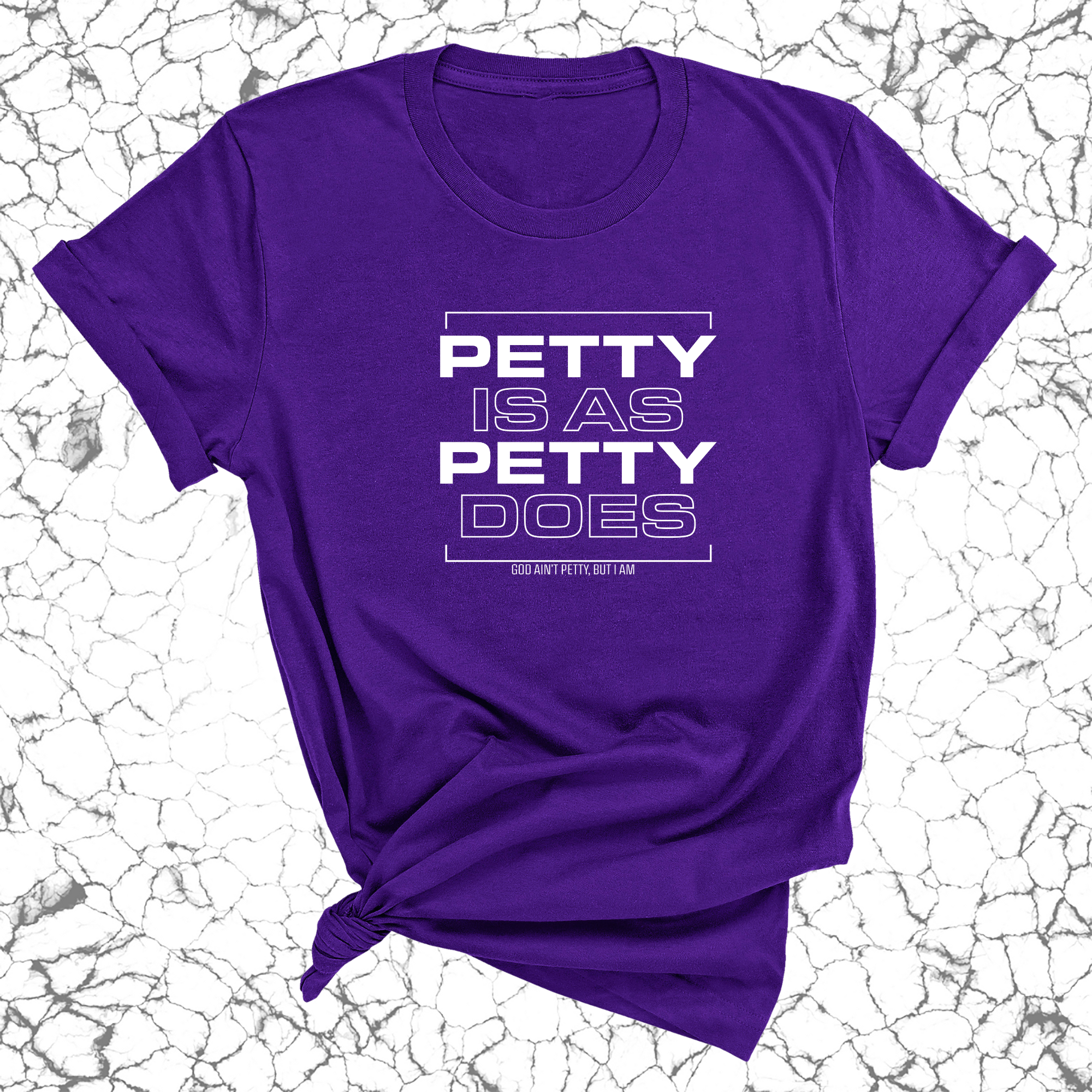Petty is as Petty does Unisex Tee-T-Shirt-The Original God Ain't Petty But I Am