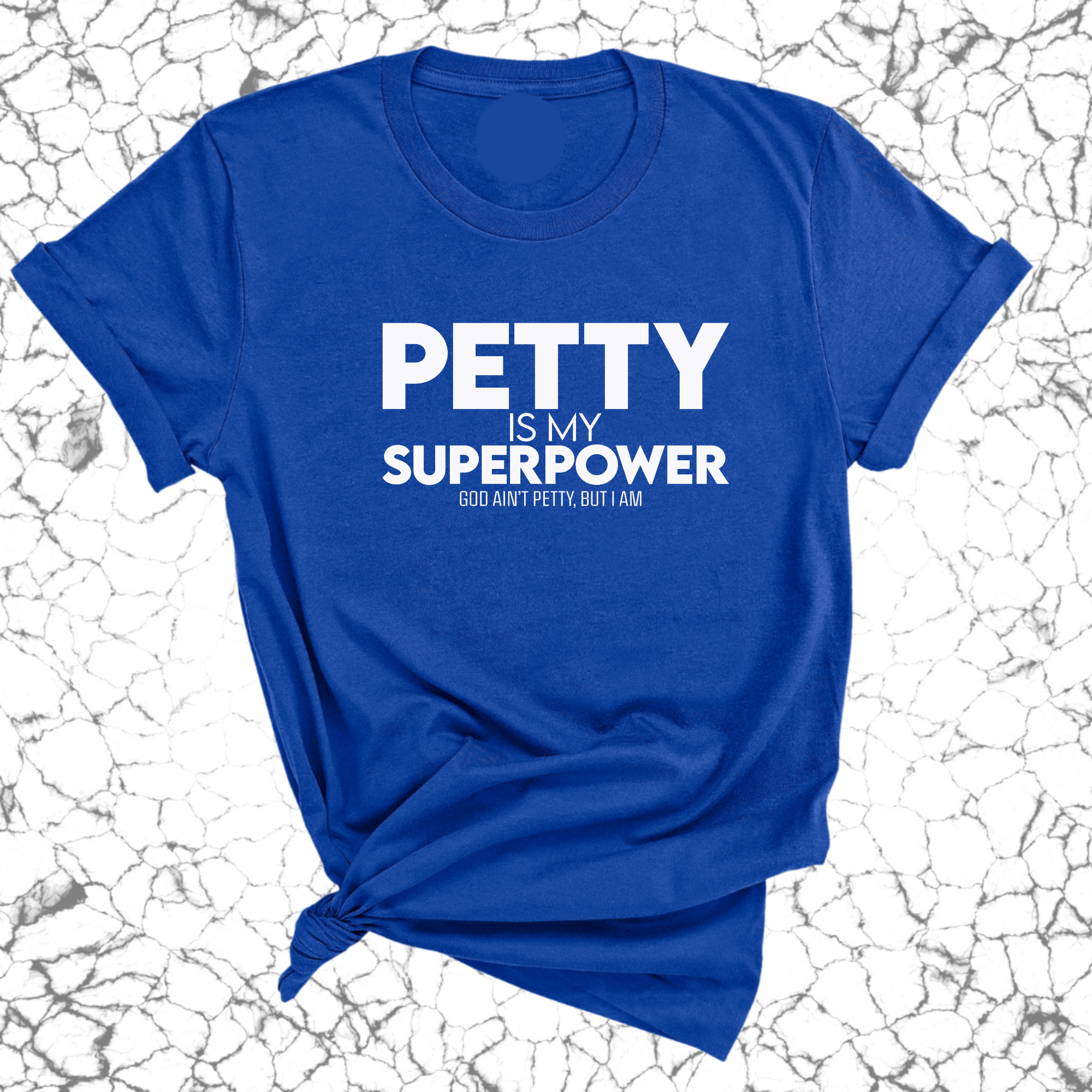 Petty is my Superpower Unisex Tee-T-Shirt-The Original God Ain't Petty But I Am