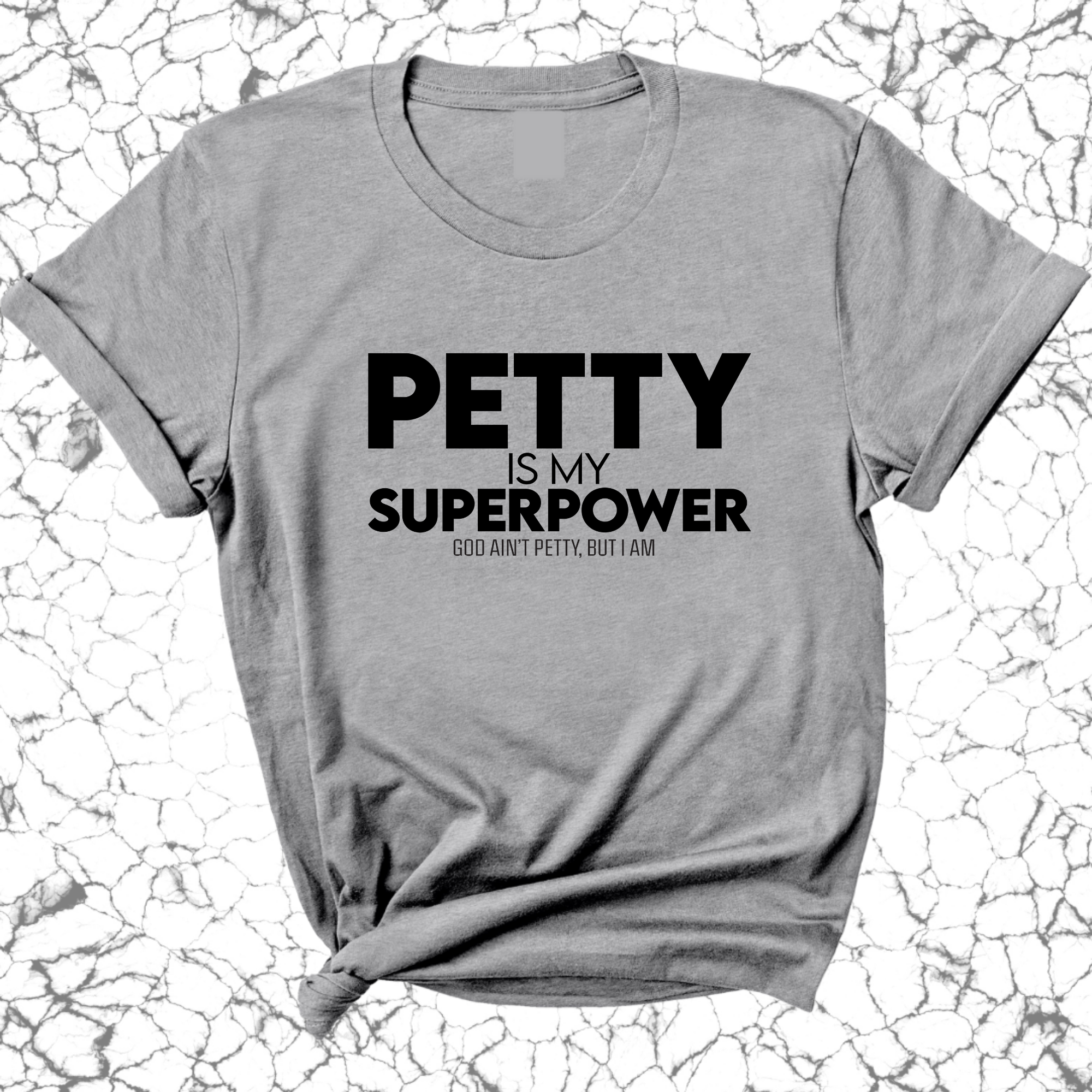 Petty is my Superpower Unisex Tee-T-Shirt-The Original God Ain't Petty But I Am
