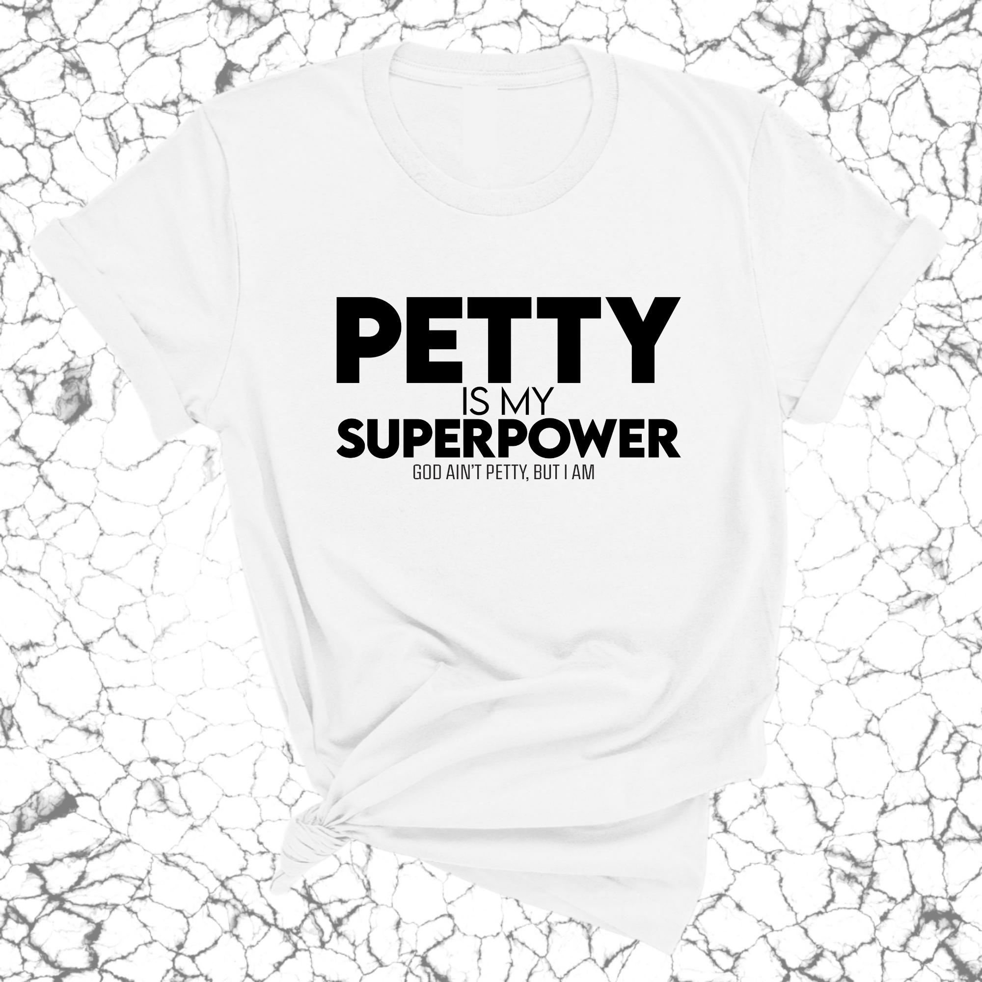 Petty is my Superpower Unisex Tee-T-Shirt-The Original God Ain't Petty But I Am