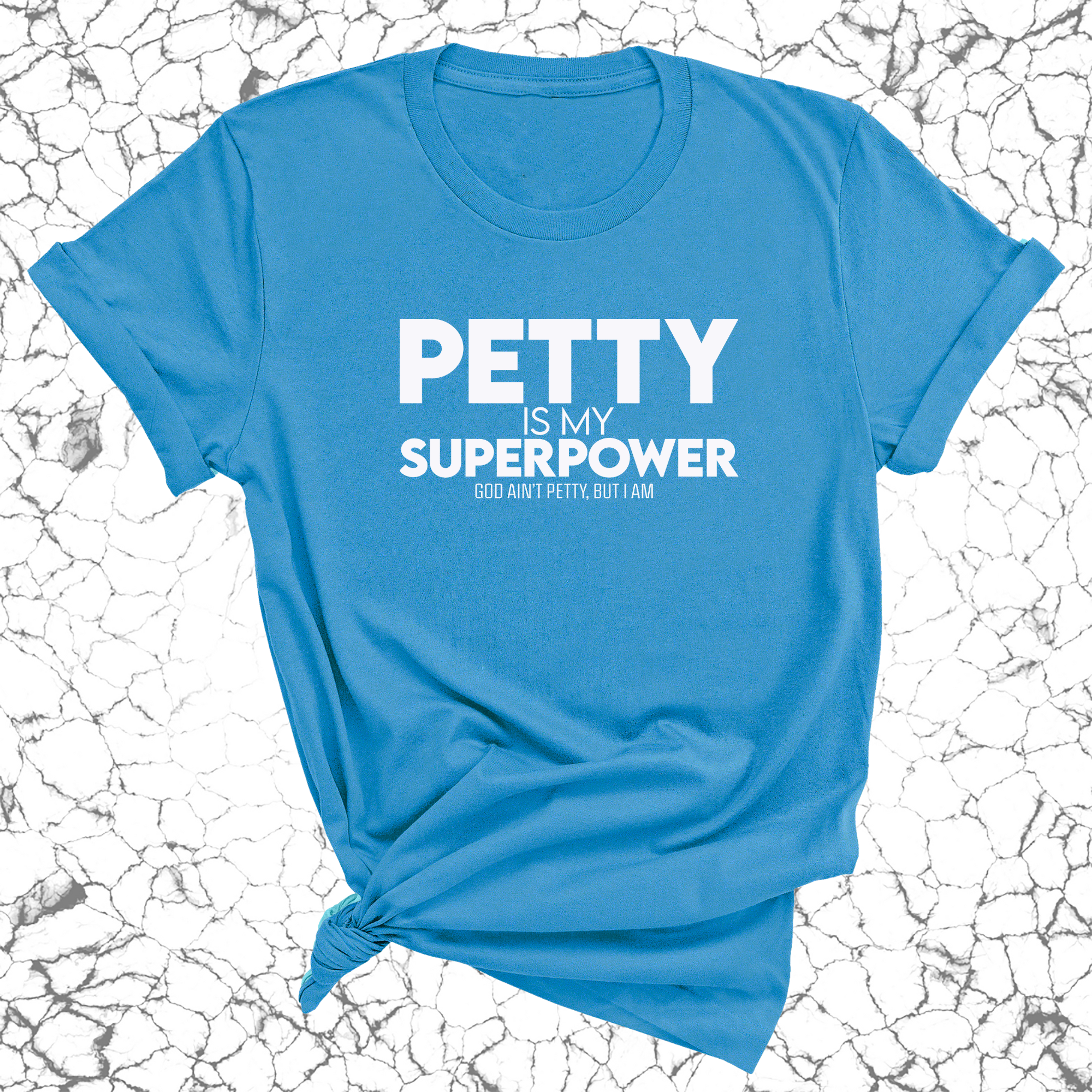 Petty is my Superpower Unisex Tee-T-Shirt-The Original God Ain't Petty But I Am