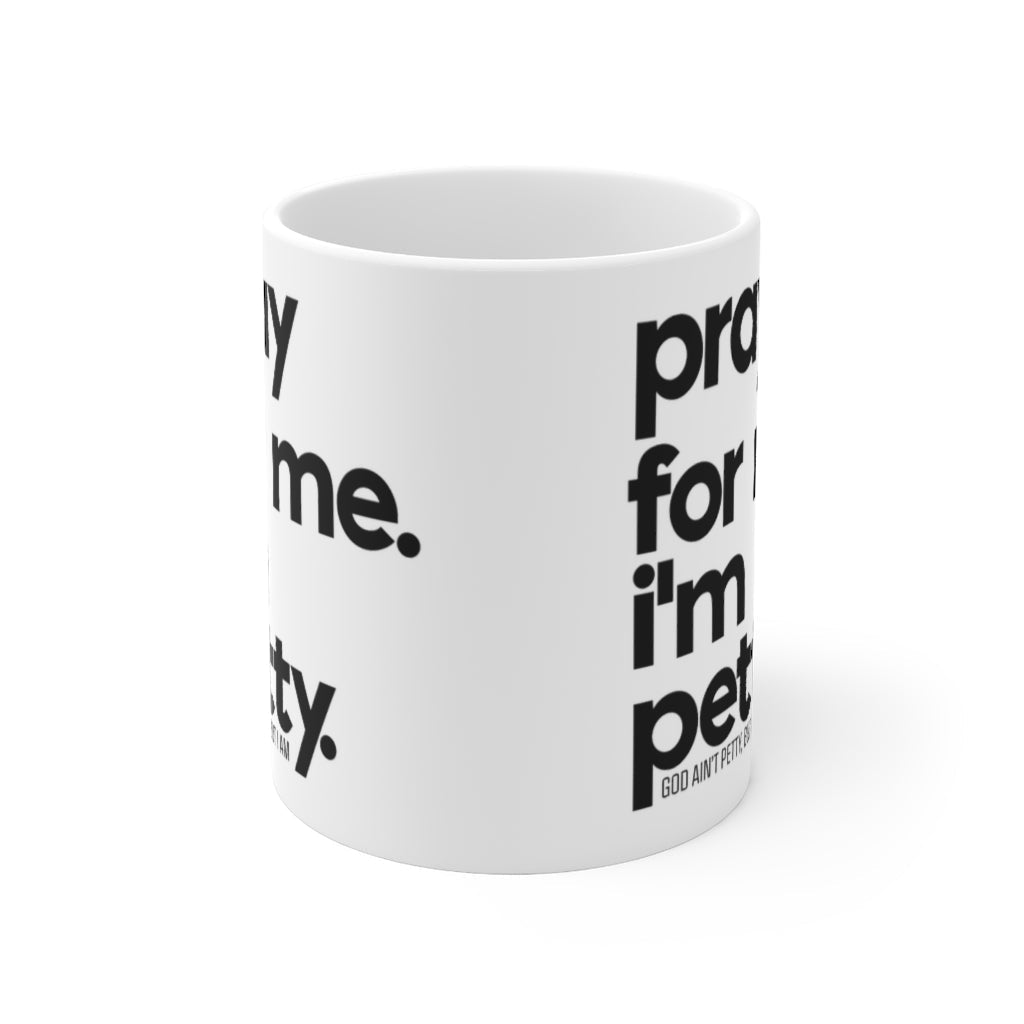 Pray for Me. I'm Petty. Ceramic Mug 11oz (White/Black)-Mug-The Original God Ain't Petty But I Am
