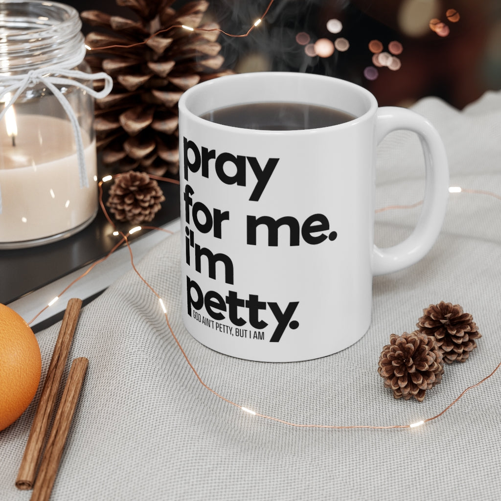 Pray for Me. I'm Petty. Ceramic Mug 11oz (White/Black)-Mug-The Original God Ain't Petty But I Am