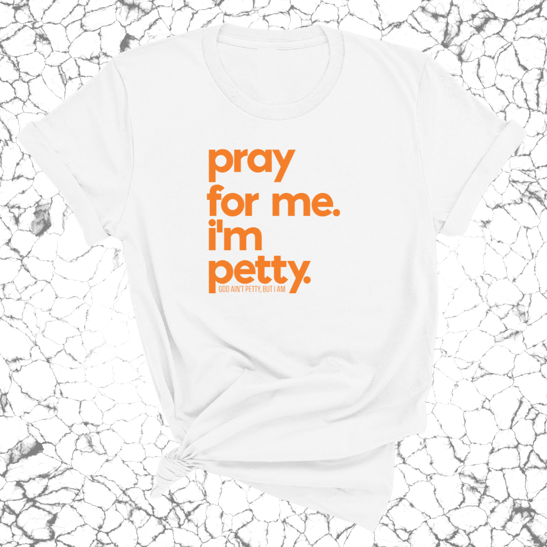 Pray for me. I'm Petty Unisex Tee *Halloween Edition*-T-Shirt-The Original God Ain't Petty But I Am