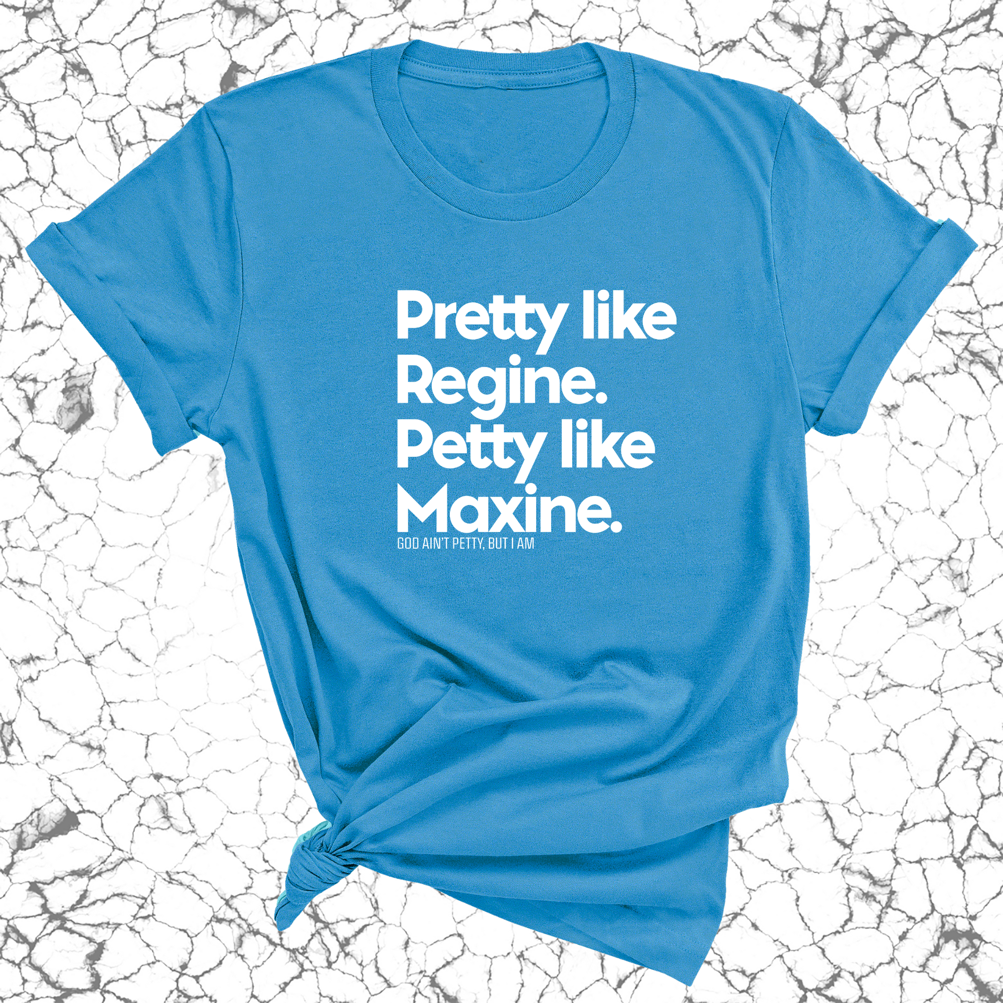 Pretty like Regine. Petty like Maxine Unisex Tee-T-Shirt-The Original God Ain't Petty But I Am