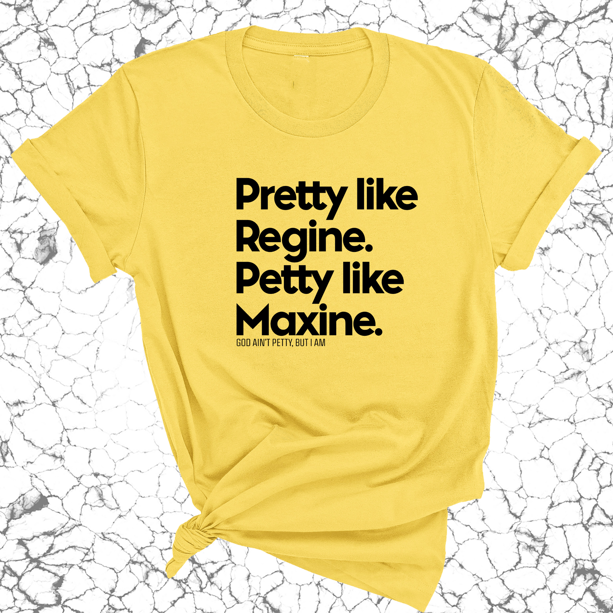 Pretty like Regine. Petty like Maxine Unisex Tee-T-Shirt-The Original God Ain't Petty But I Am