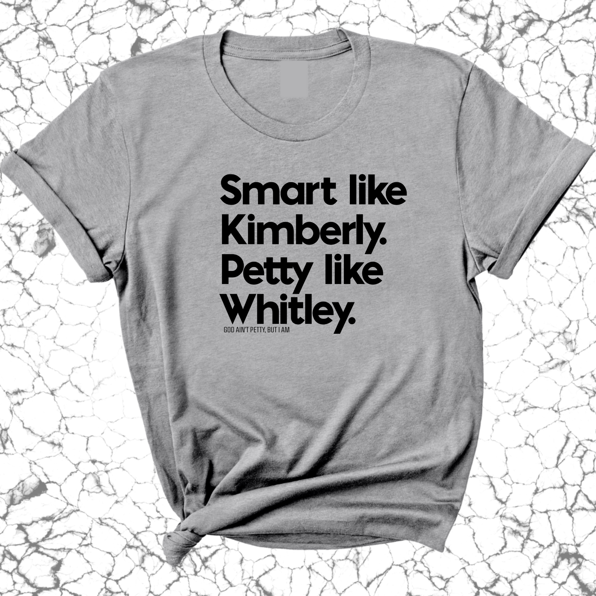 Smart like Kimberly. Petty like Whitley Unisex Tee-T-Shirt-The Original God Ain't Petty But I Am