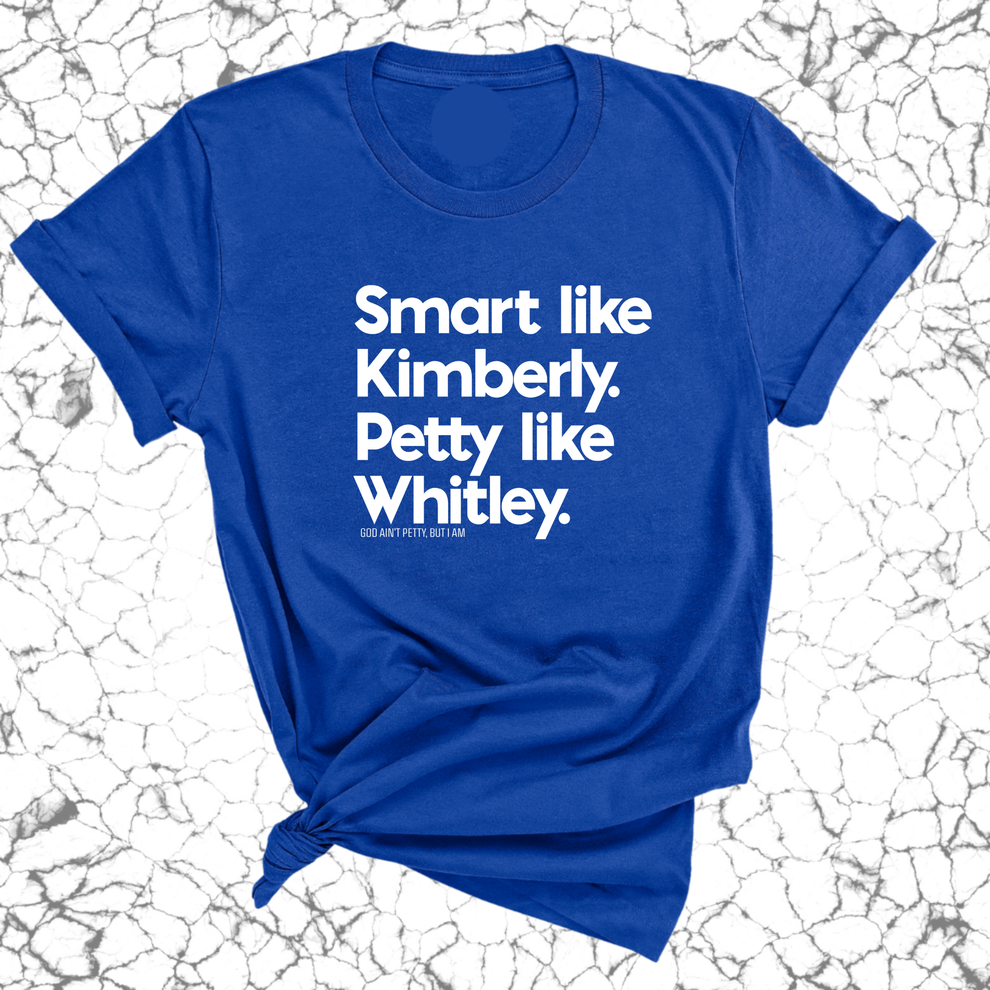 Smart like Kimberly. Petty like Whitley Unisex Tee-T-Shirt-The Original God Ain't Petty But I Am