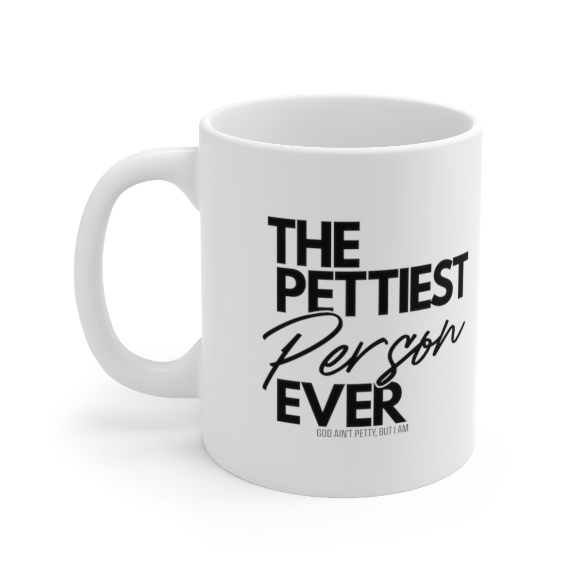 The Pettiest Person Ever Mug 11oz (White/Black)-Mug-The Original God Ain't Petty But I Am