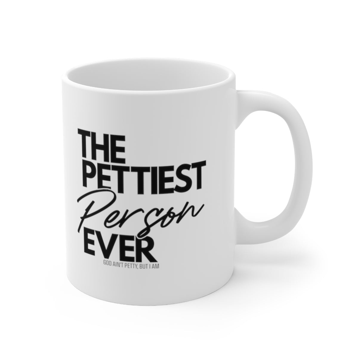 The Pettiest Person Ever Mug 11oz (White/Black)-Mug-The Original God Ain't Petty But I Am