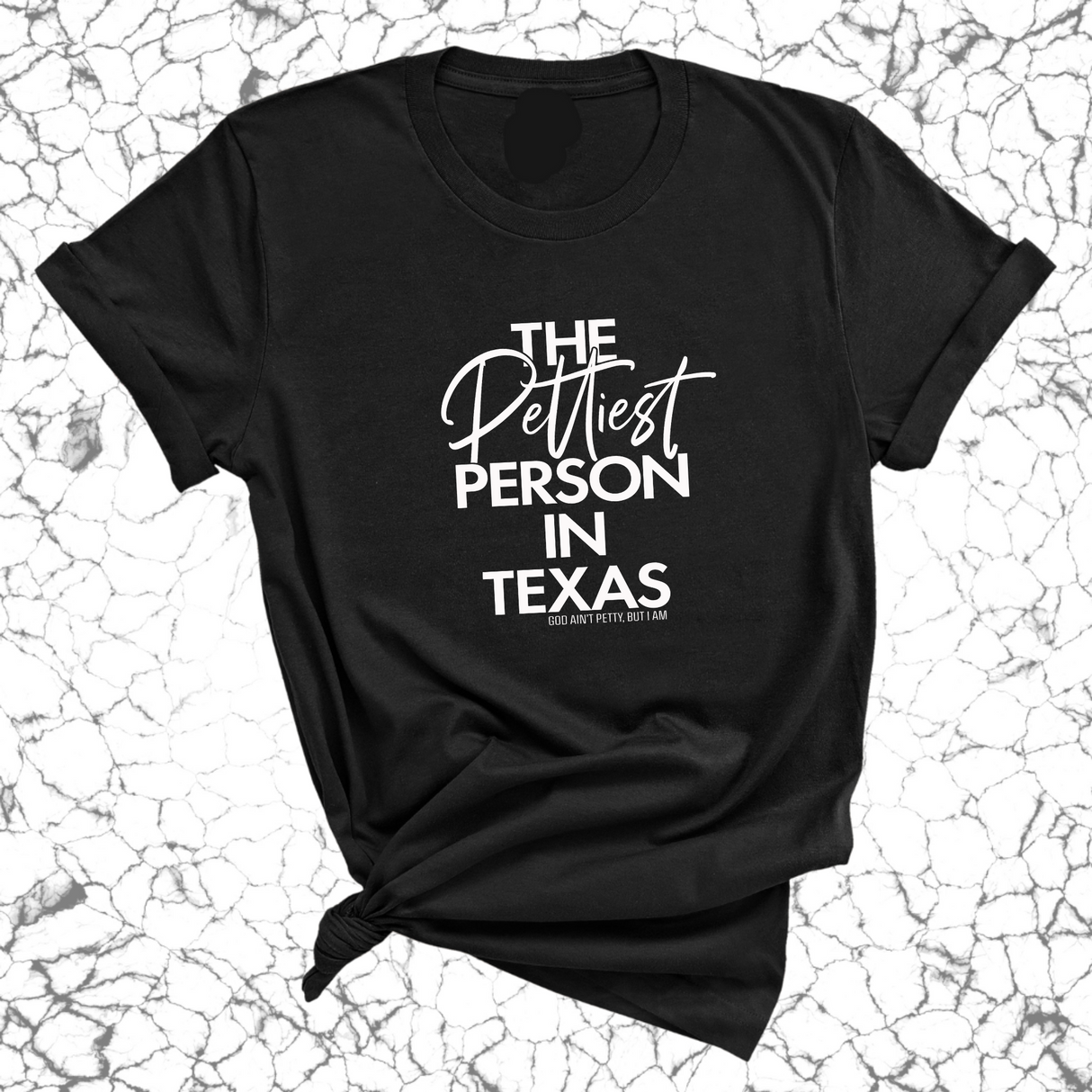 The Pettiest Person in Texas Unisex Tee-T-Shirt-The Original God Ain't Petty But I Am
