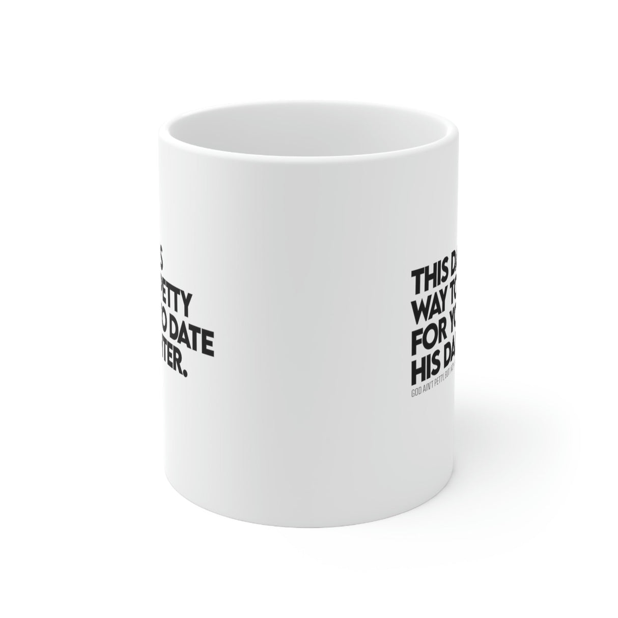 This dad is way too petty for you to date his daughter Mug11oz (White/Black) (God Ain't Petty, but I Am x Wealthy Jev Collab)-Mug-The Original God Ain't Petty But I Am