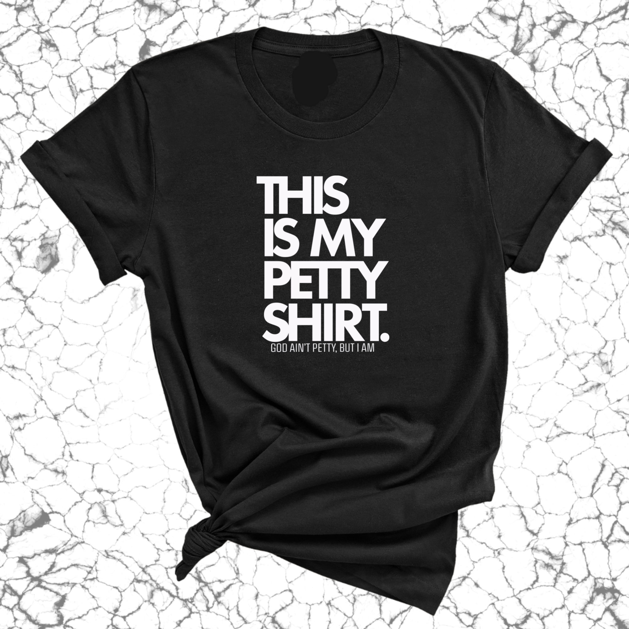 This is My Petty Shirt Unisex Tee-T-Shirt-The Original God Ain't Petty But I Am