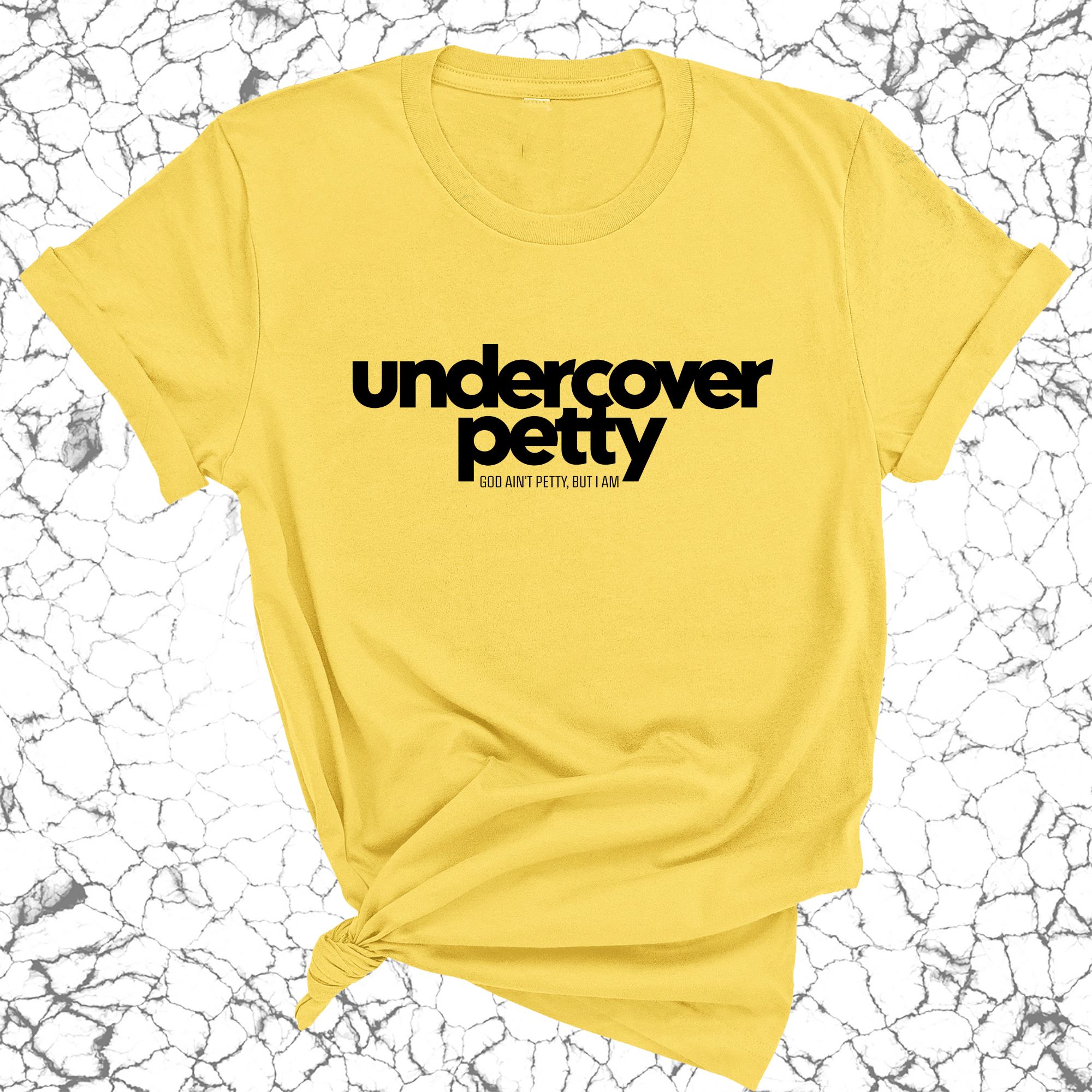 Undercover Petty Unisex Tee-T-Shirt-The Original God Ain't Petty But I Am