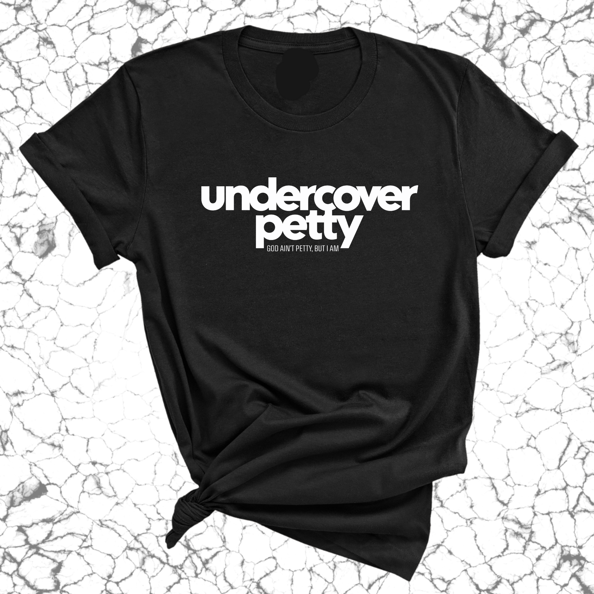 Undercover Petty Unisex Tee-T-Shirt-The Original God Ain't Petty But I Am