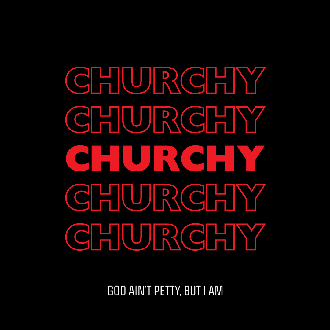 Churchy-God Ain't Petty But I Am