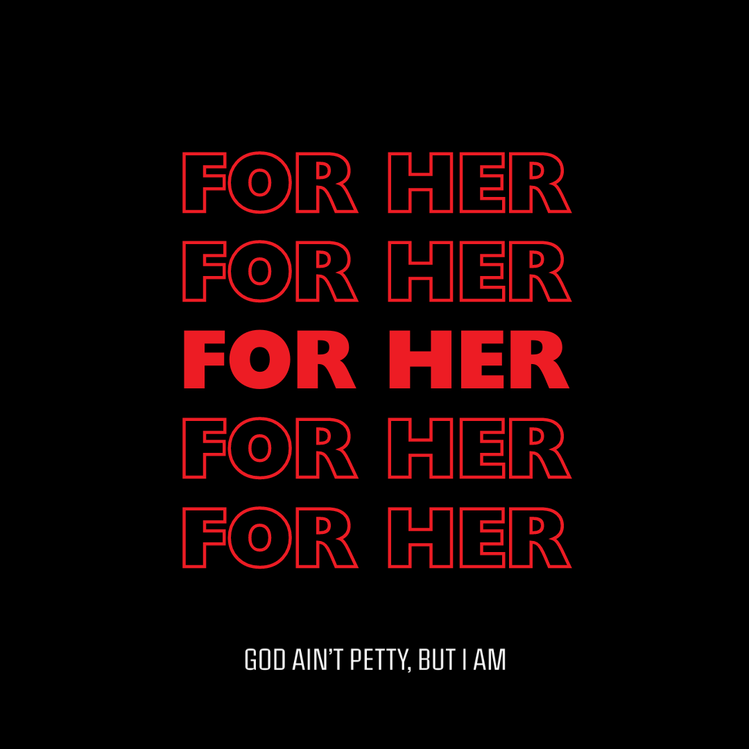 For Her-God Ain't Petty But I Am