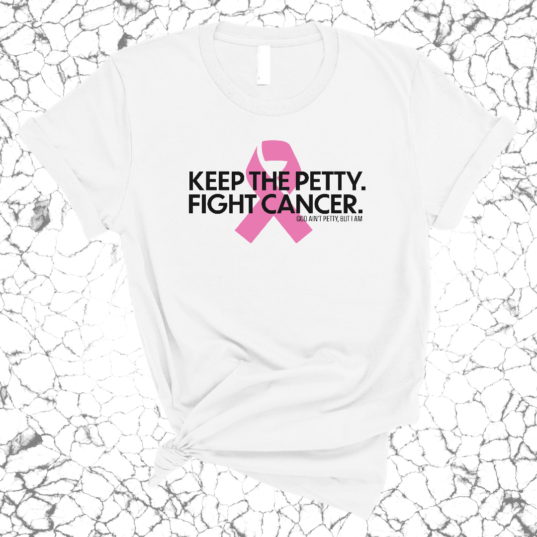 KEEP THE PETTY. FIGHT CANCER.-God Ain't Petty But I Am