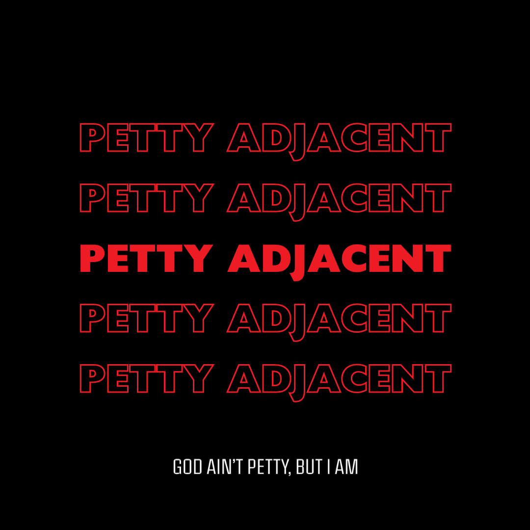 PETTY ADJACENT-God Ain't Petty But I Am