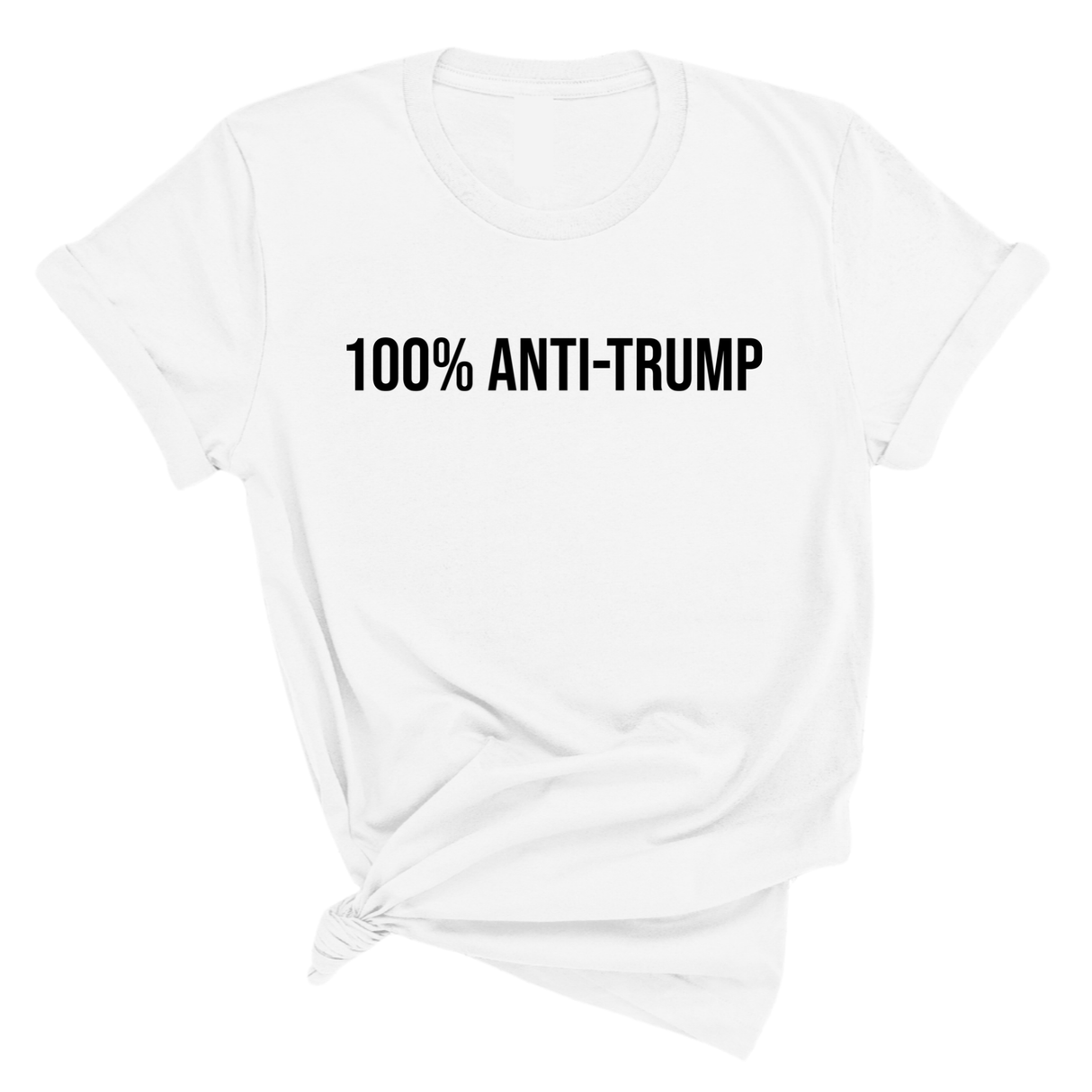 100 Percent Anti-Trump Unisex Tee (ALL COLOR OPTIONS)-T-Shirt-The Original God Ain't Petty But I Am
