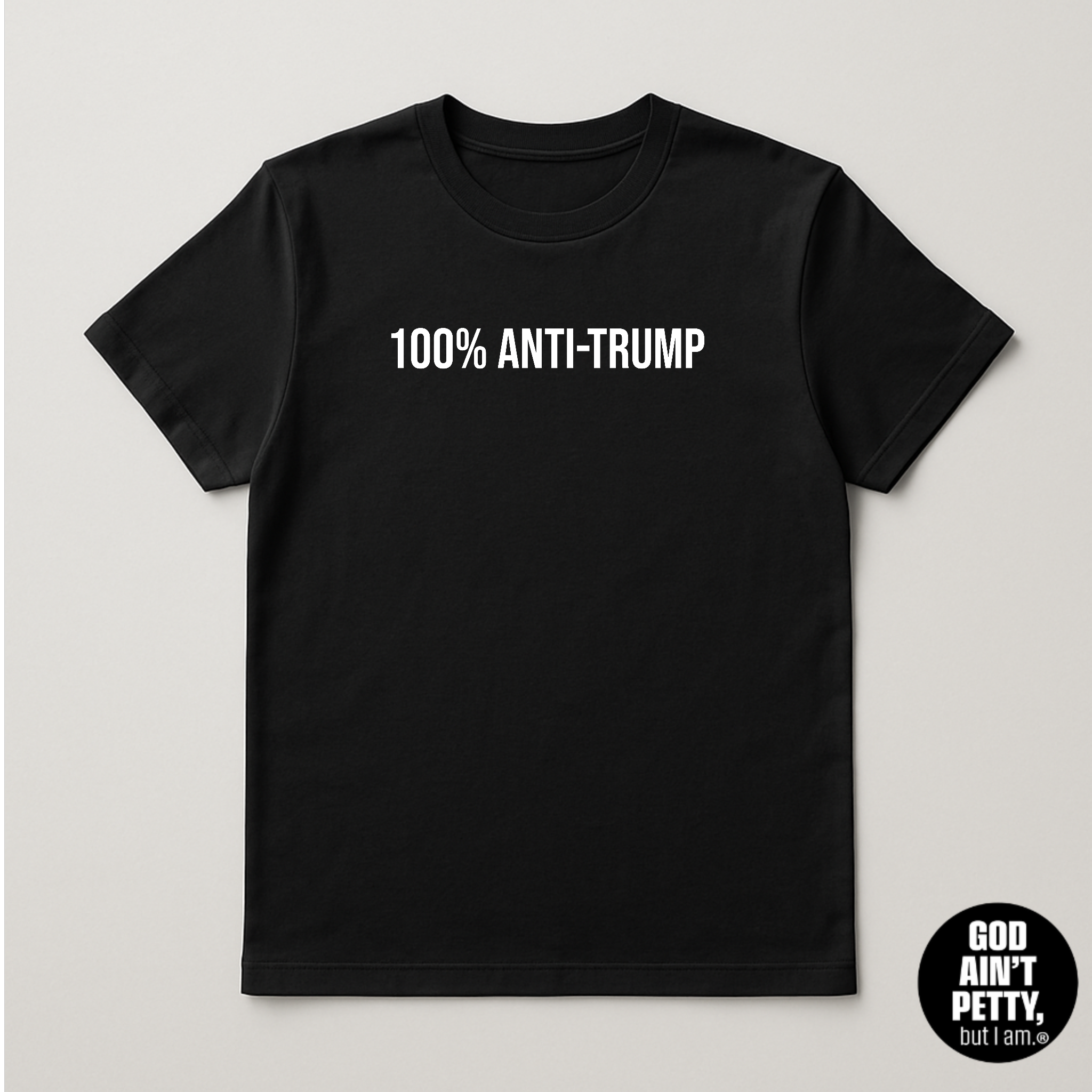 100 Percent Anti-Trump Unisex Tee (LIMITED COLORS)-T-Shirt-The Original God Ain't Petty But I Am