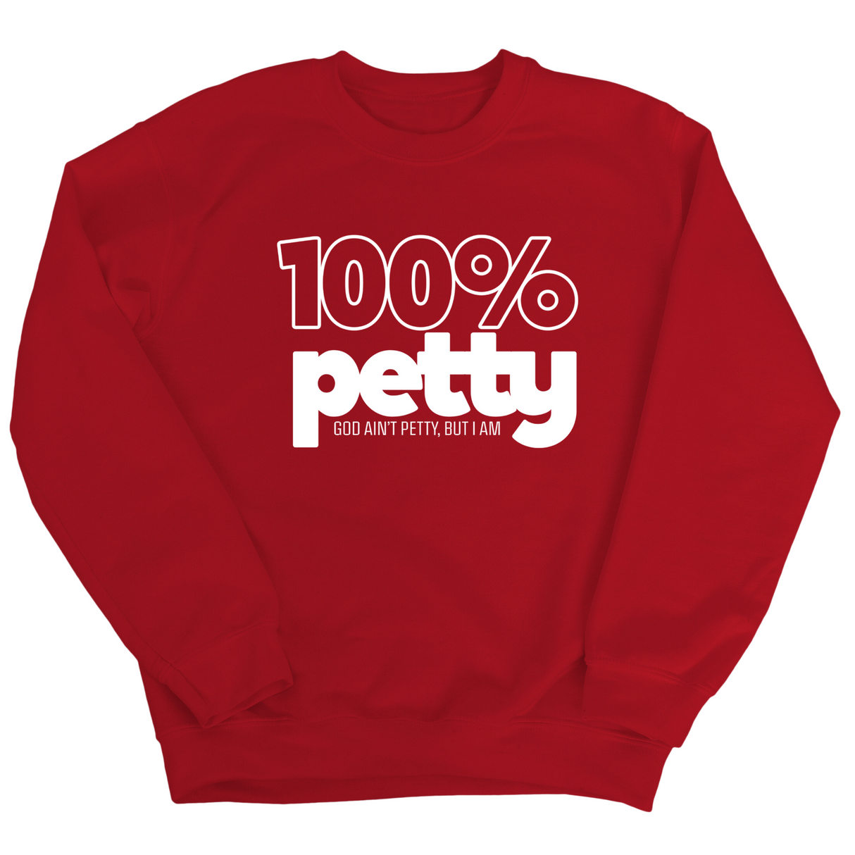 100 Percent Petty Unisex Sweatshirt-Sweatshirt-The Original God Ain't Petty But I Am