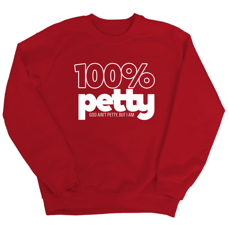 100 Percent Petty Unisex Sweatshirt-Sweatshirt-The Original God Ain't Petty But I Am