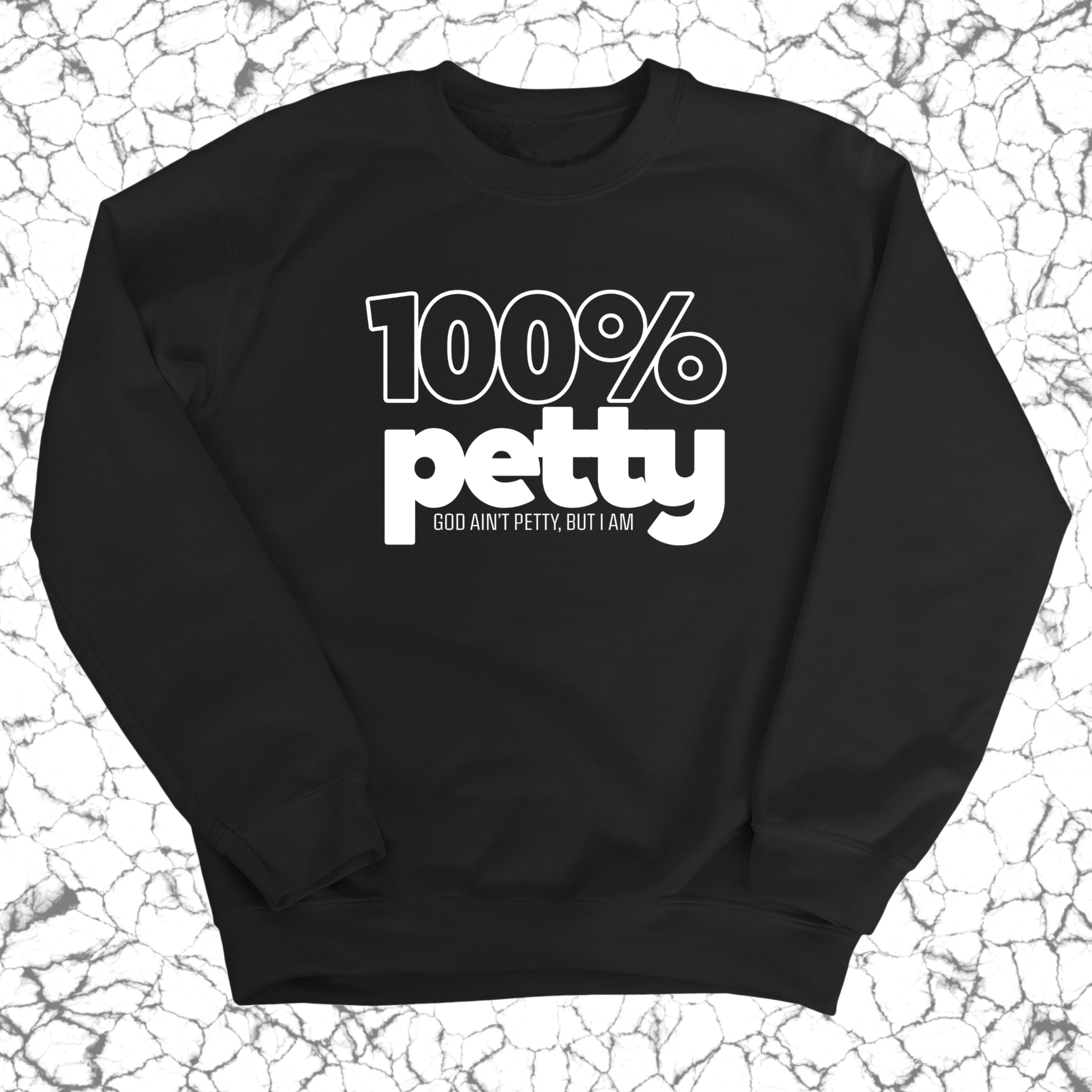 100 Percent Petty Unisex Sweatshirt-Sweatshirt-The Original God Ain't Petty But I Am