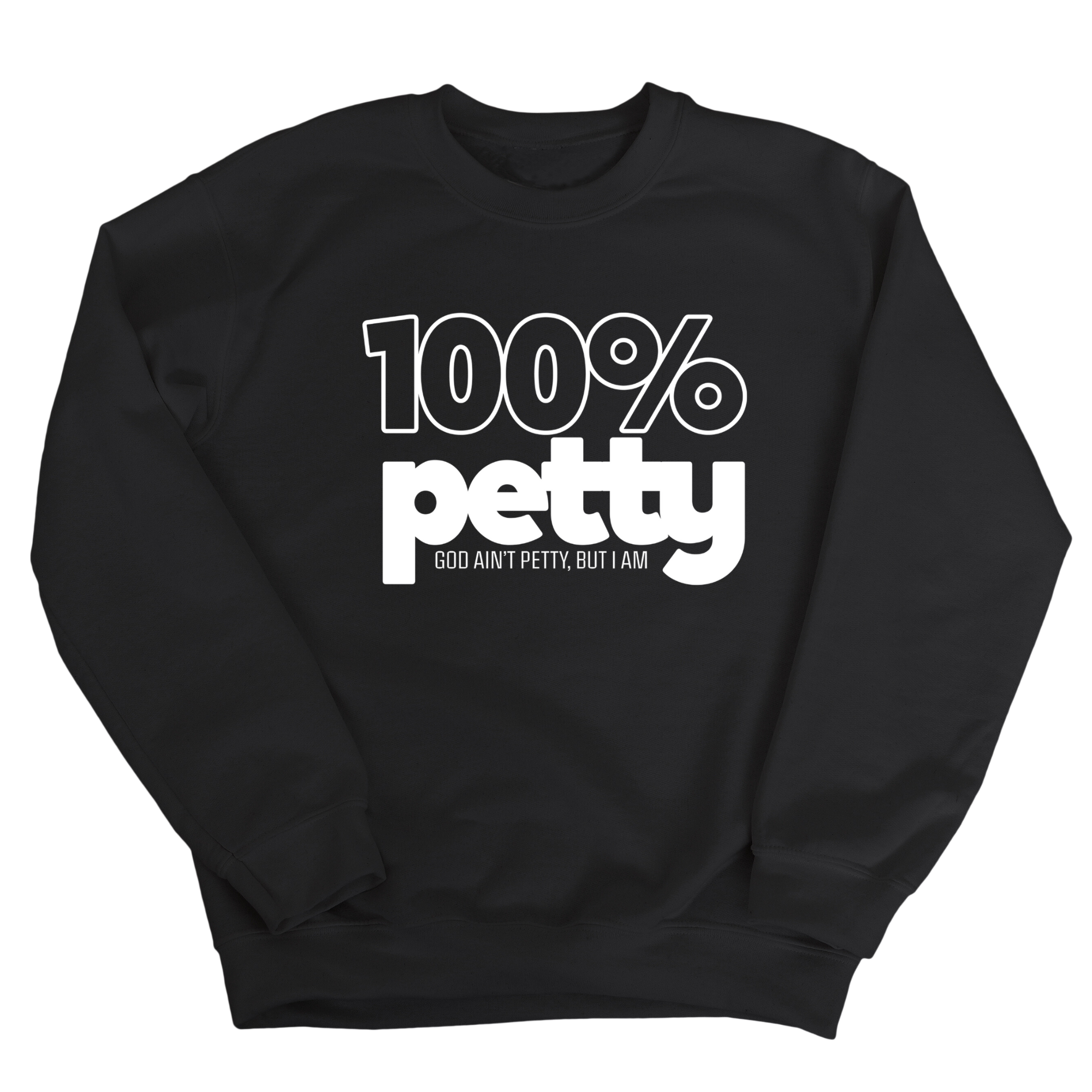 100 Percent Petty Unisex Sweatshirt-Sweatshirt-The Original God Ain't Petty But I Am