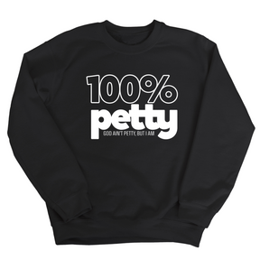 100 Percent Petty Unisex Sweatshirt-Sweatshirt-The Original God Ain't Petty But I Am