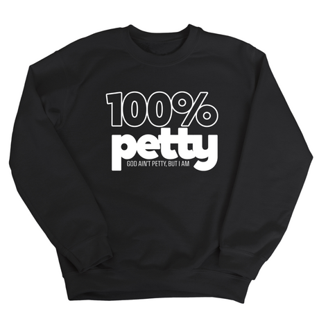 100 Percent Petty Unisex Sweatshirt-Sweatshirt-The Original God Ain't Petty But I Am