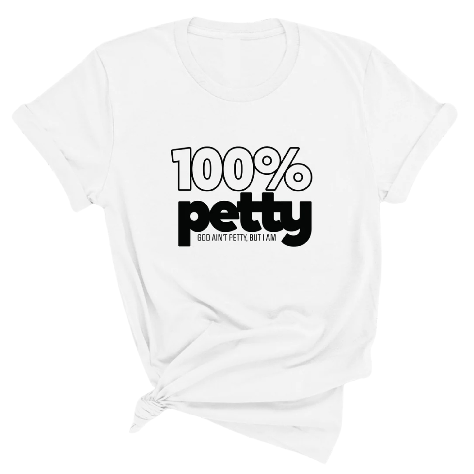 100 Percent Petty Unisex Tee-T-Shirt-The Original God Ain't Petty But I Am