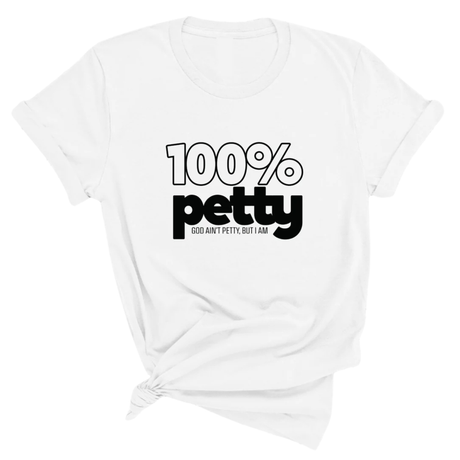 100 Percent Petty Unisex Tee-T-Shirt-The Original God Ain't Petty But I Am
