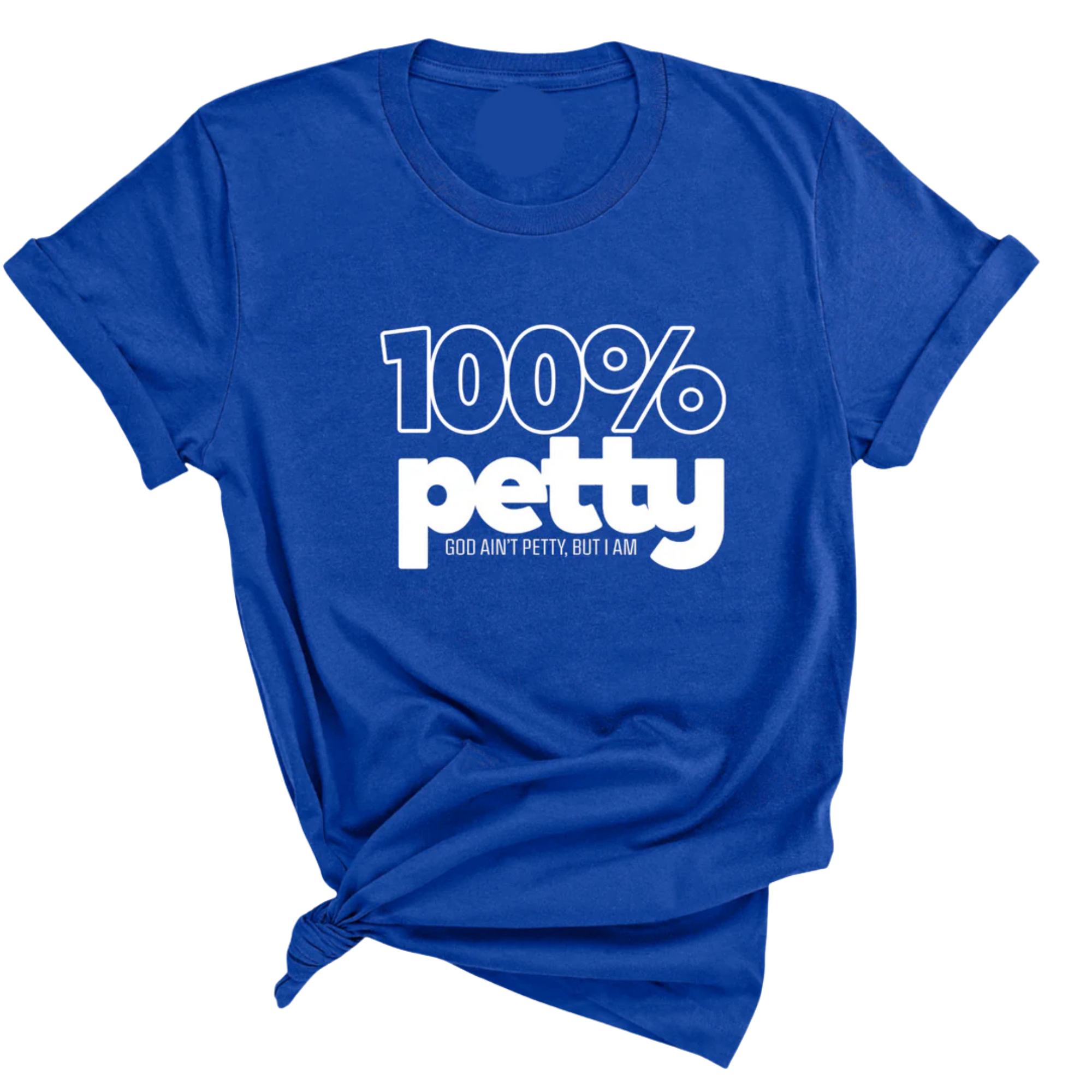 100 Percent Petty Unisex Tee-T-Shirt-The Original God Ain't Petty But I Am