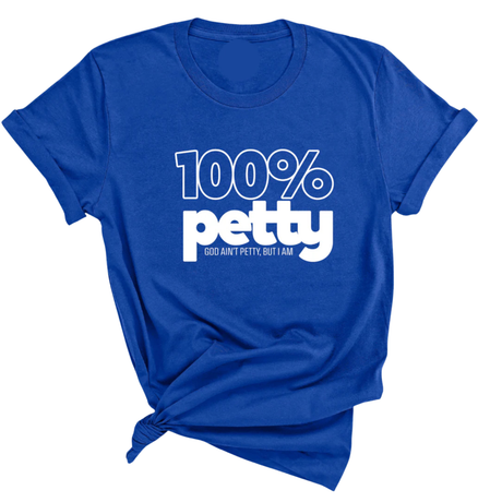 100 Percent Petty Unisex Tee-T-Shirt-The Original God Ain't Petty But I Am