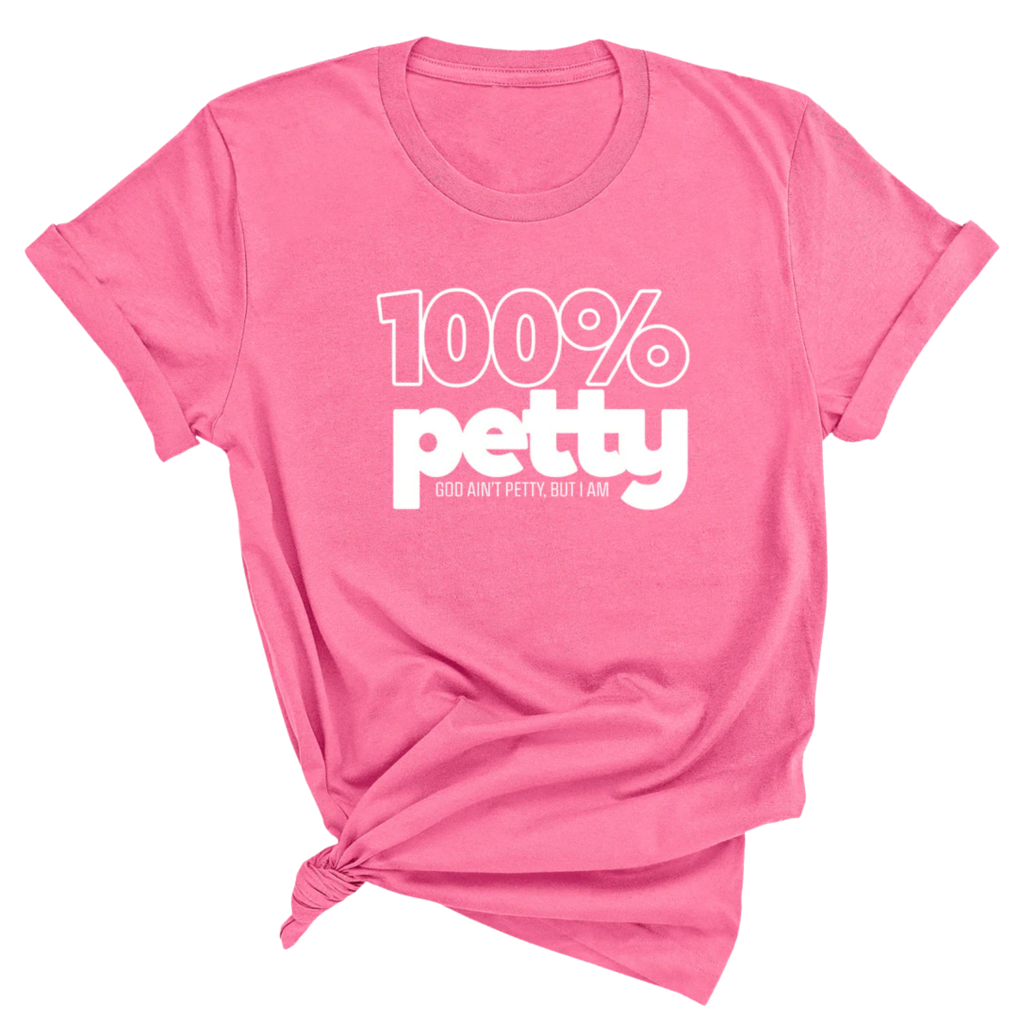 100 Percent Petty Unisex Tee-T-Shirt-The Original God Ain't Petty But I Am