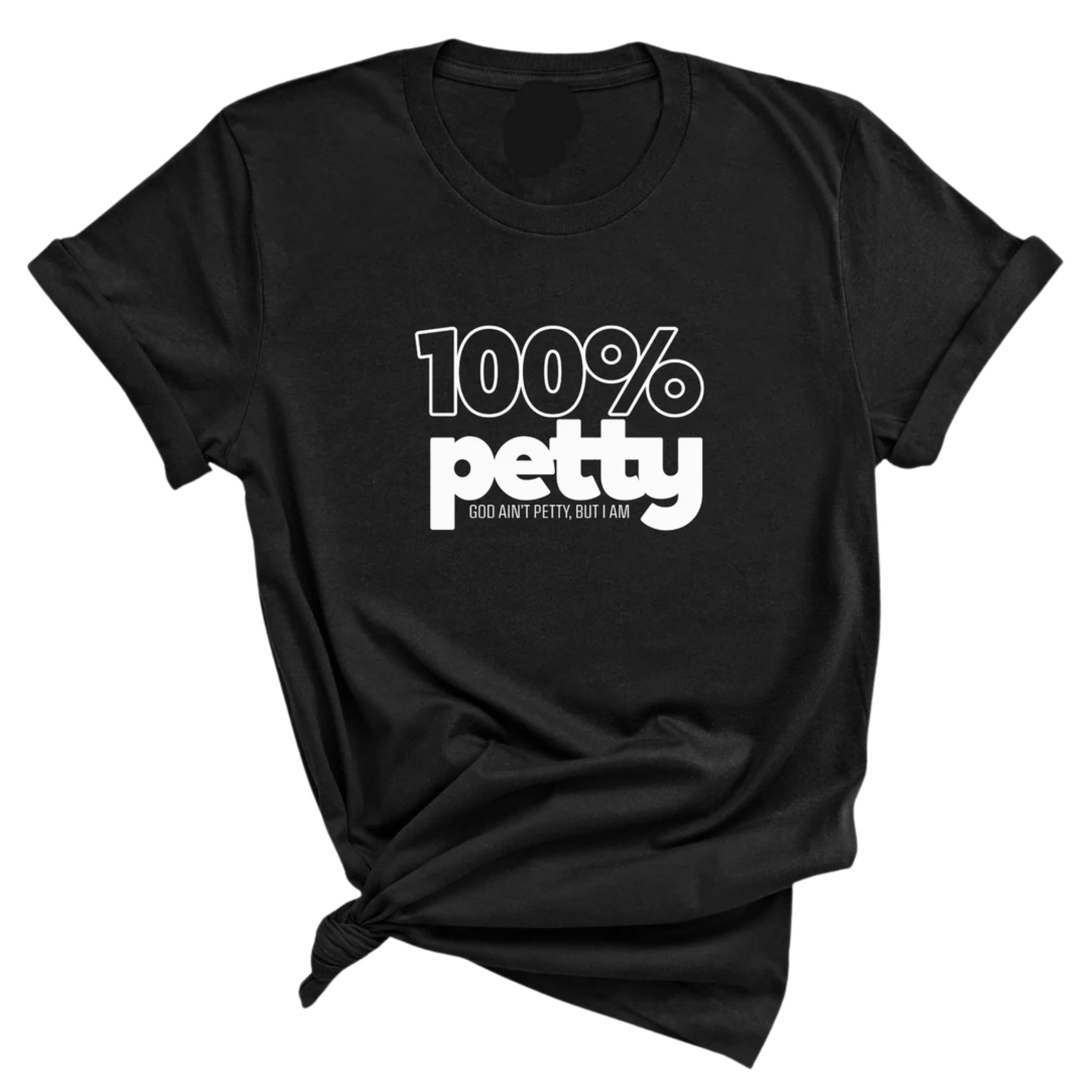 100 Percent Petty Unisex Tee-T-Shirt-The Original God Ain't Petty But I Am