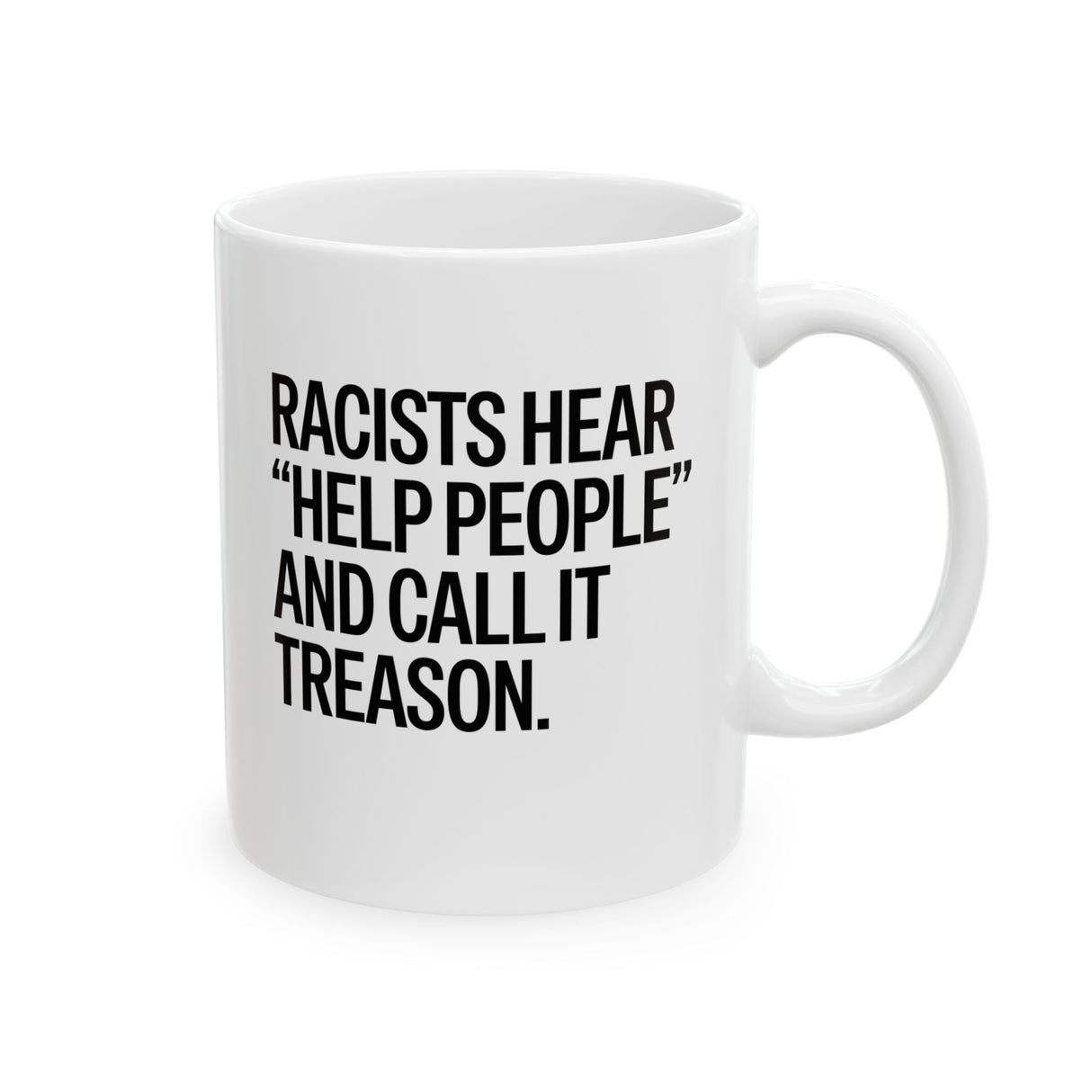 Racists Hear "Help People" and Call It Treason Mug 11oz (White & Black)