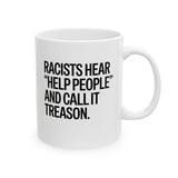 Racists Hear "Help People" and Call It Treason Mug 11oz (White & Black)
